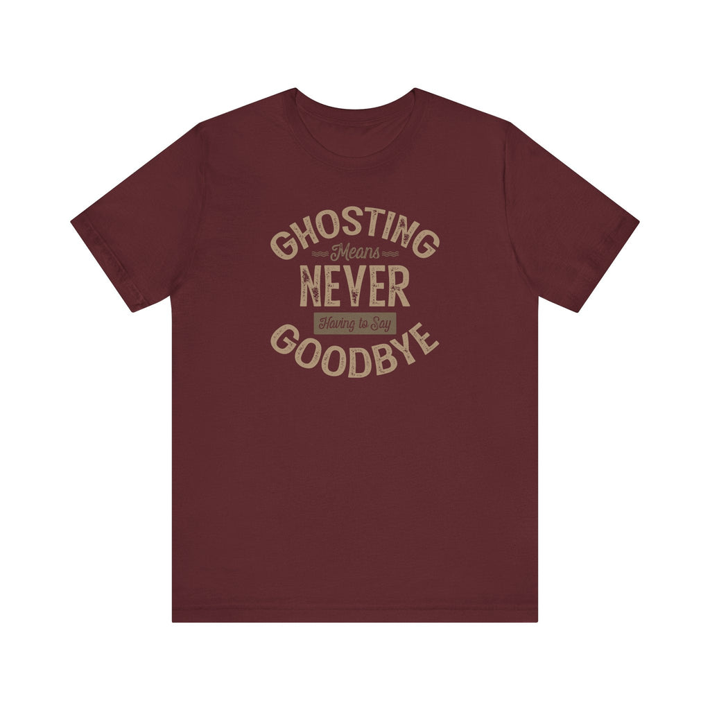 Ghosting Means Never Having To Say Goodbye - Men's T-Shirt