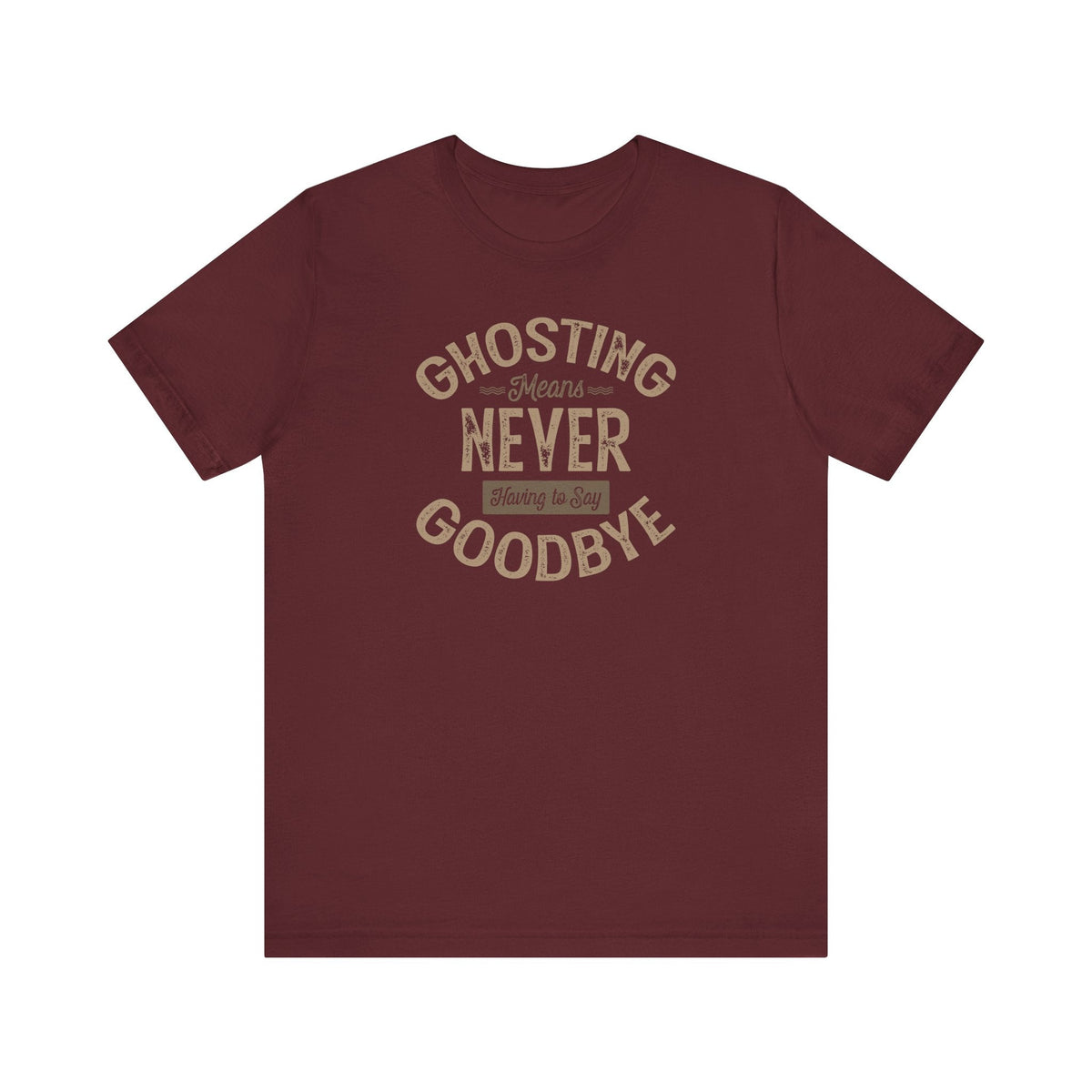 Ghosting Means Never Having To Say Goodbye - Men's T-Shirt