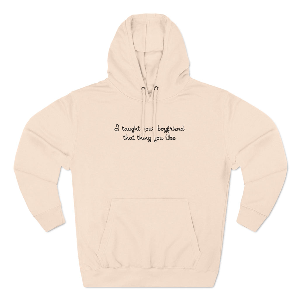 I Taught Your Boyfriend That Thing You Like - Hoodie
