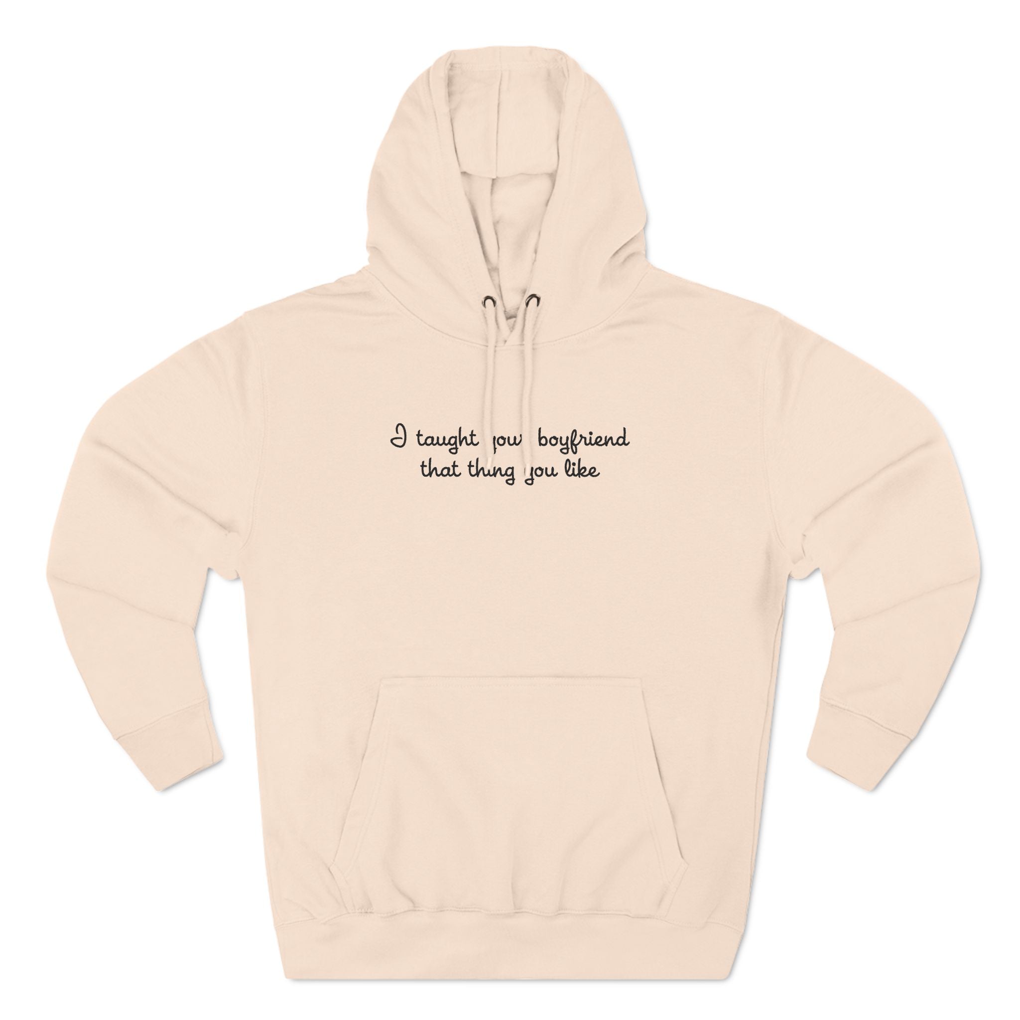 I Taught Your Boyfriend That Thing You Like - Hoodie