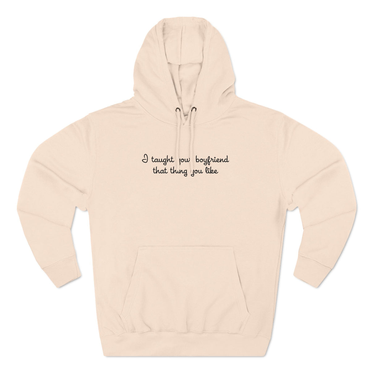 I Taught Your Boyfriend That Thing You Like - Hoodie