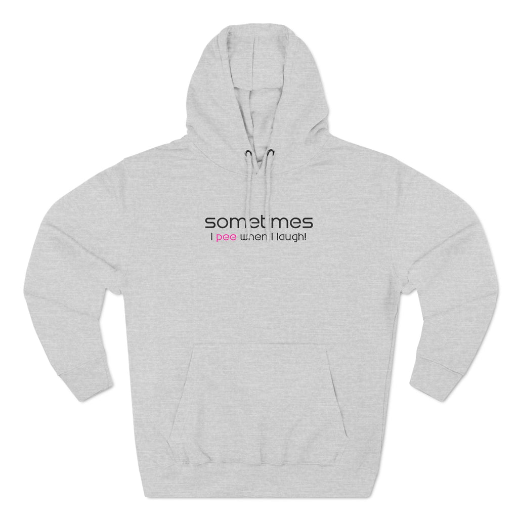 Sometimes I Pee When I Laugh - Hoodie