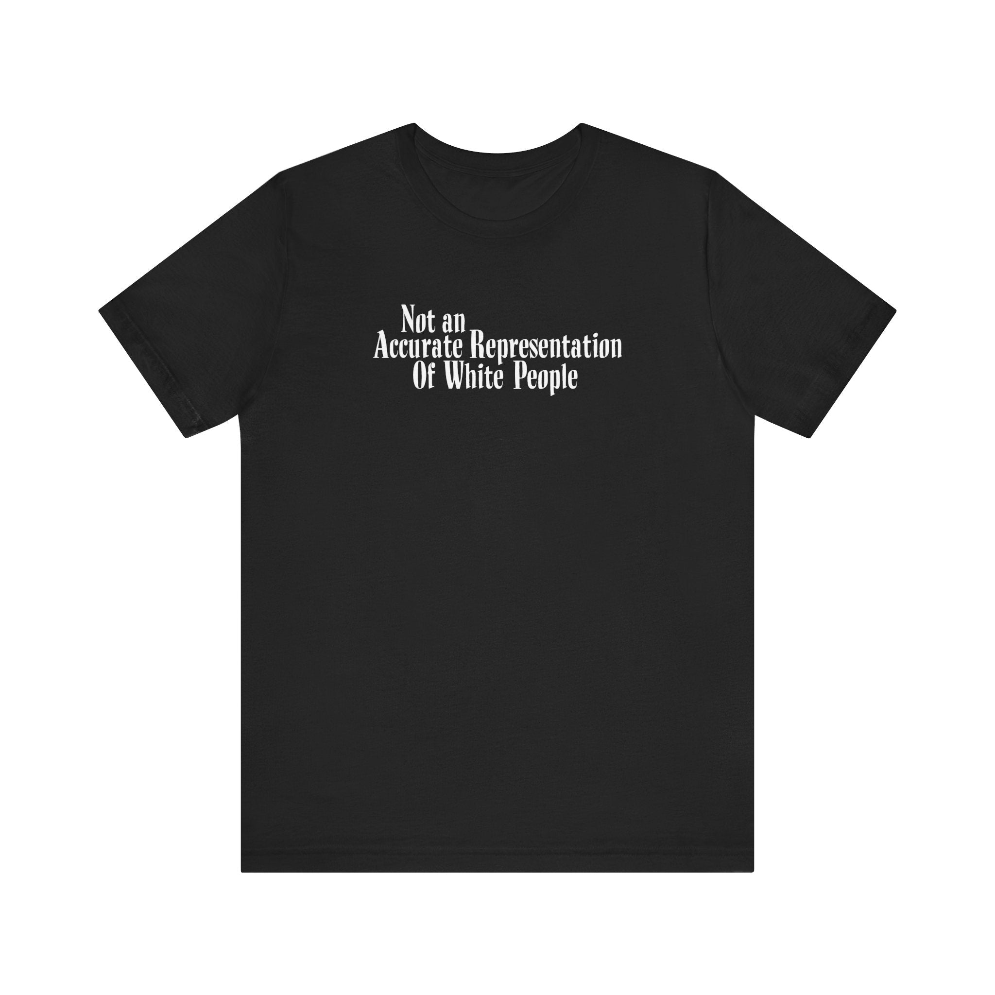 Not An Accurate Representation Of White People - Men's T-Shirt