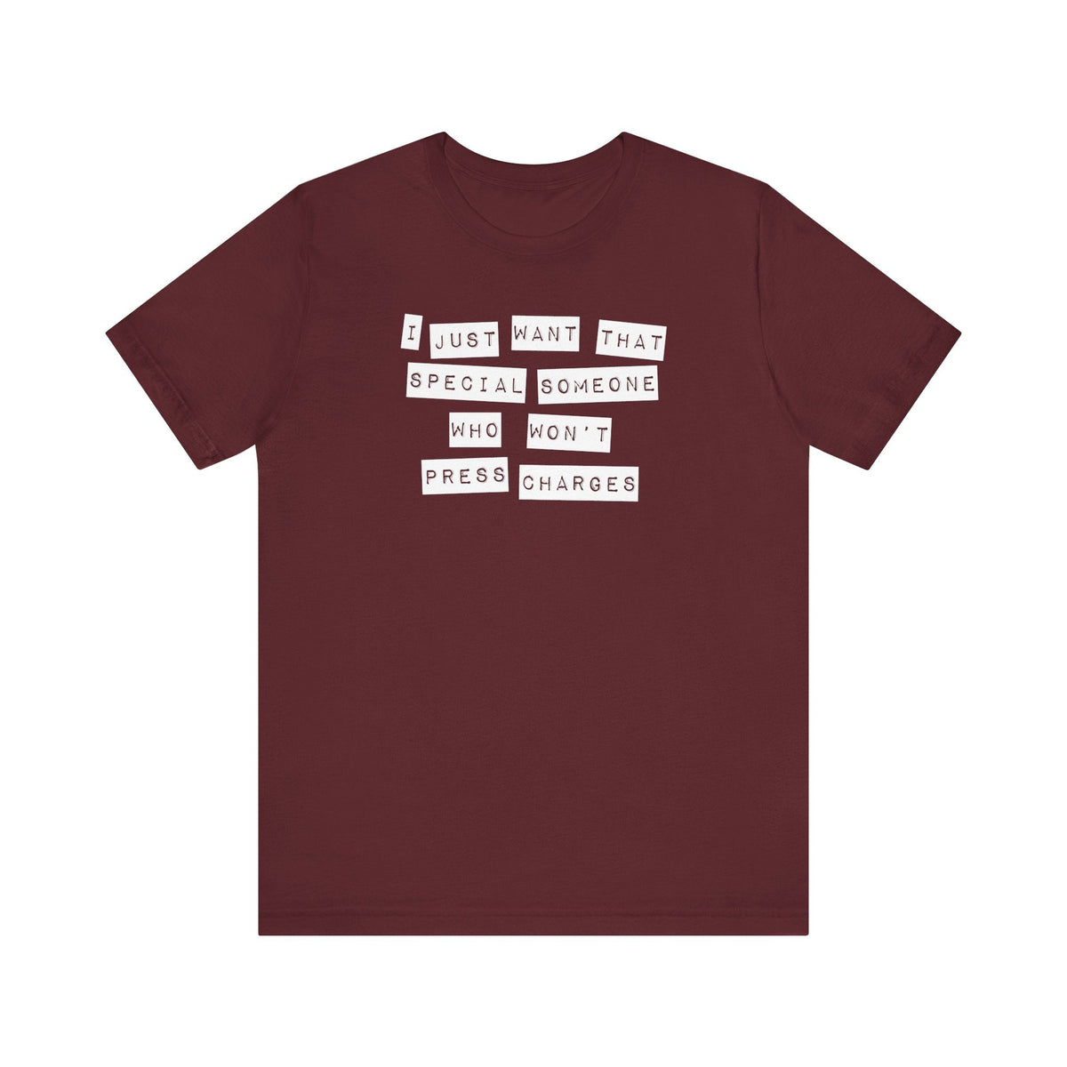 I Just Want That Special Someone Who Won't Press Charges - Men's T-Shirt