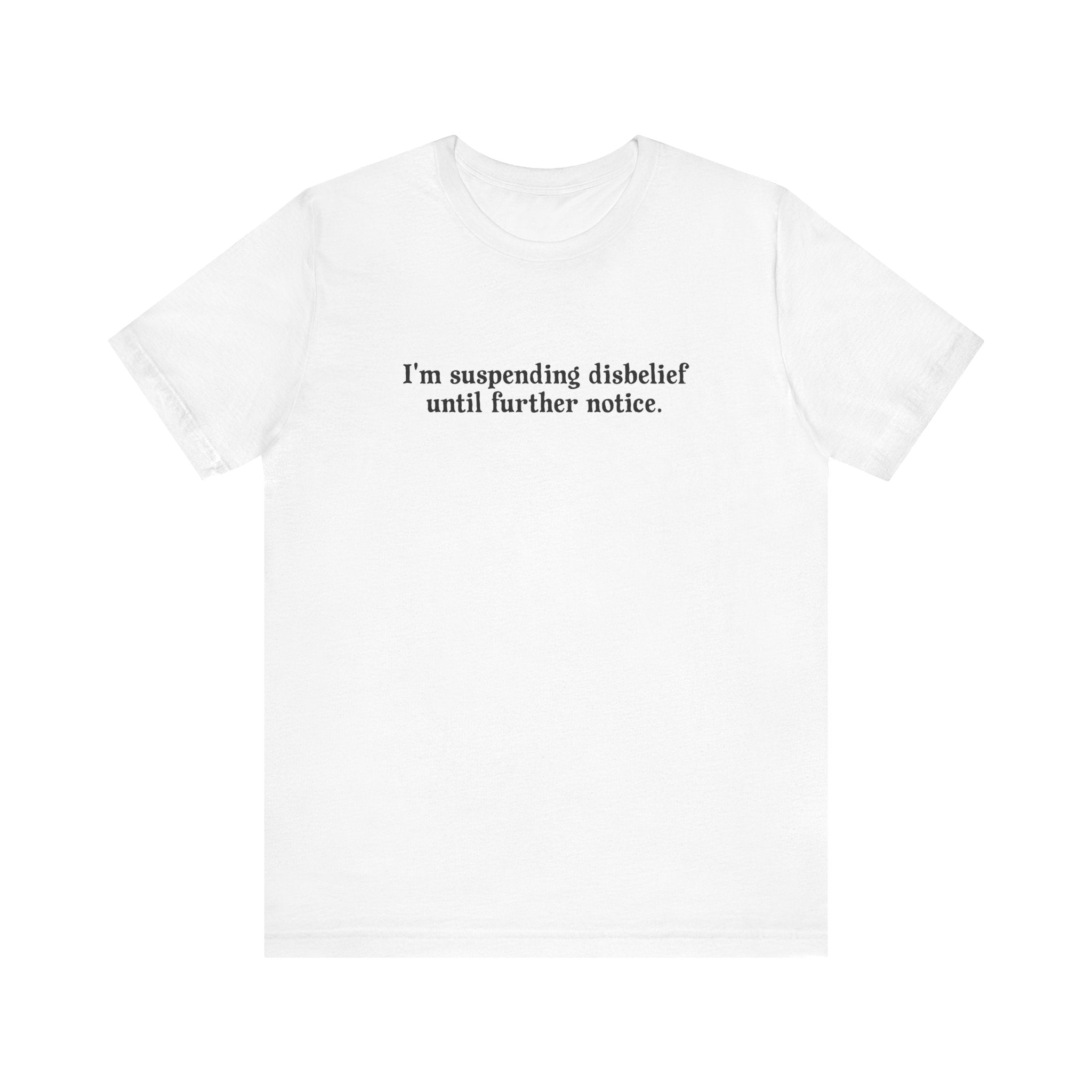 I'm Suspending Disbelief Until Further Notice - Men's T-Shirt