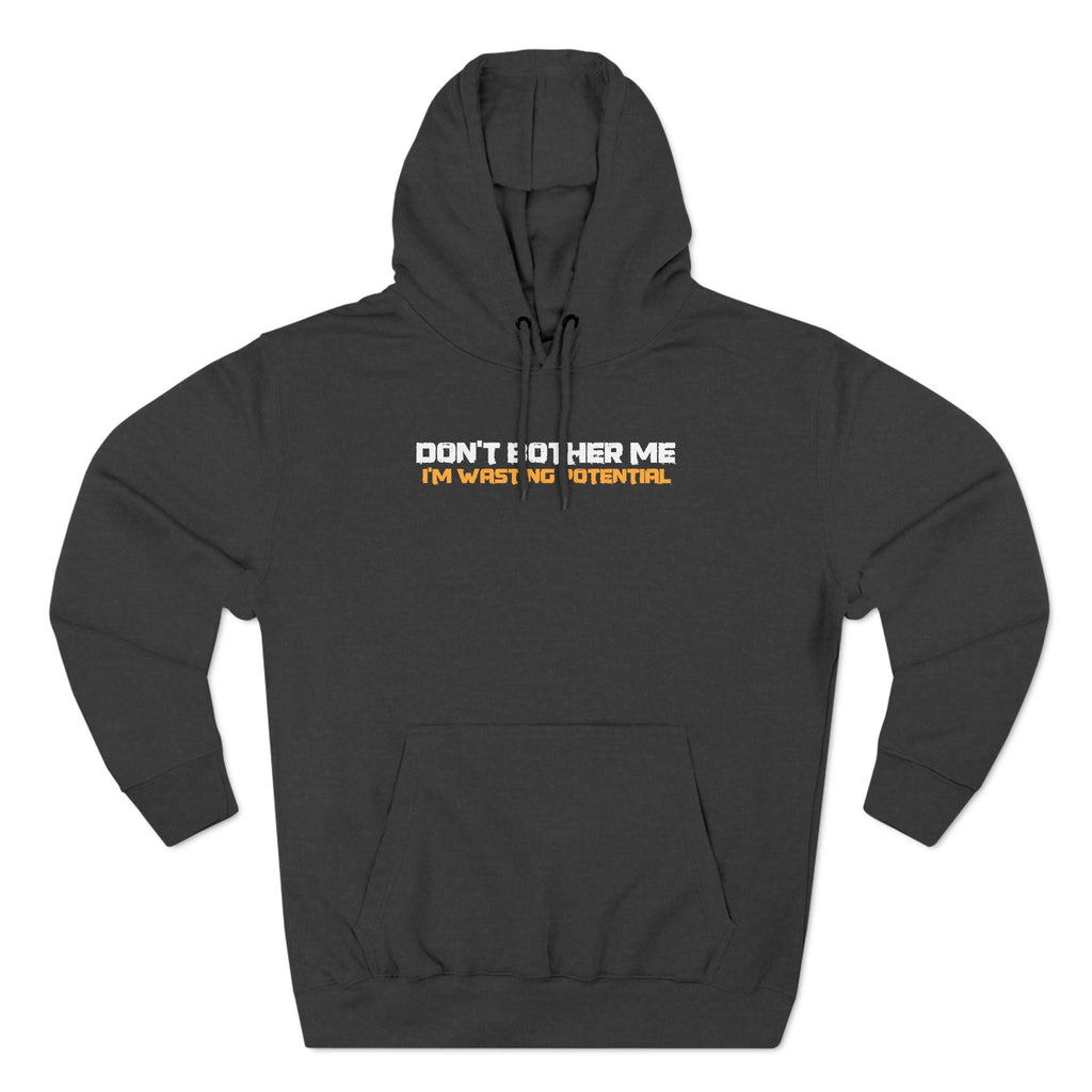 Don't Bother Me - I'm Wasting Potential - Hoodie