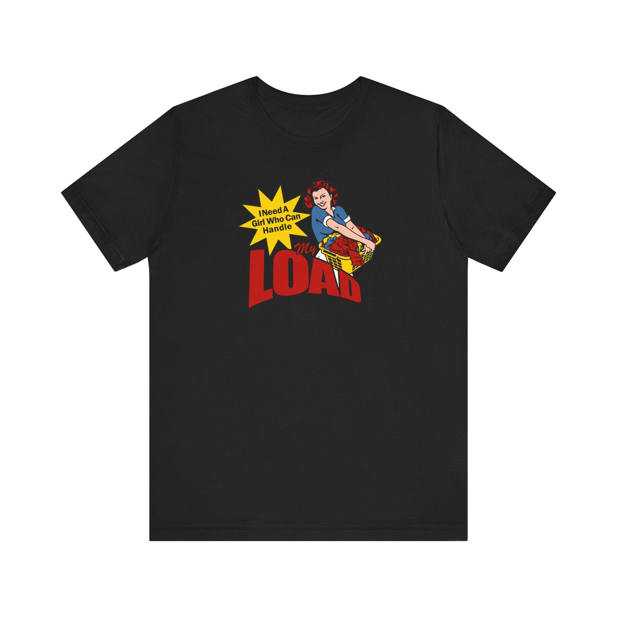 I Need A Girl Who Can Handle My Load - Men's T-Shirt
