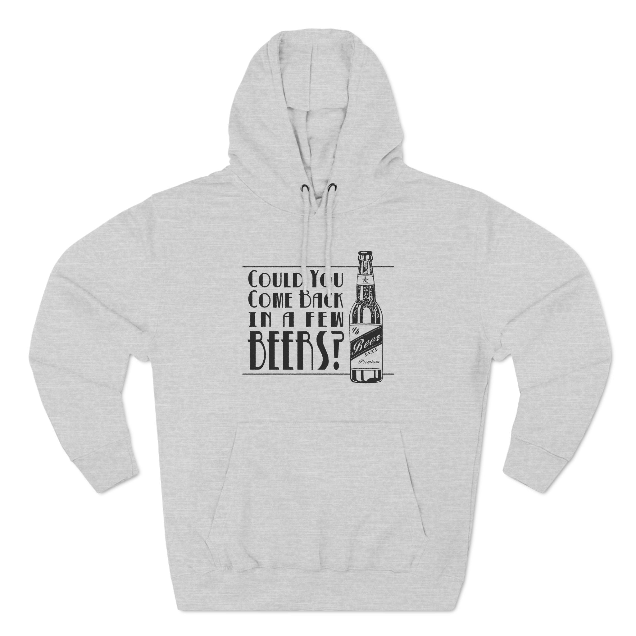 Could You Come Back In A Few Beers? - Hoodie