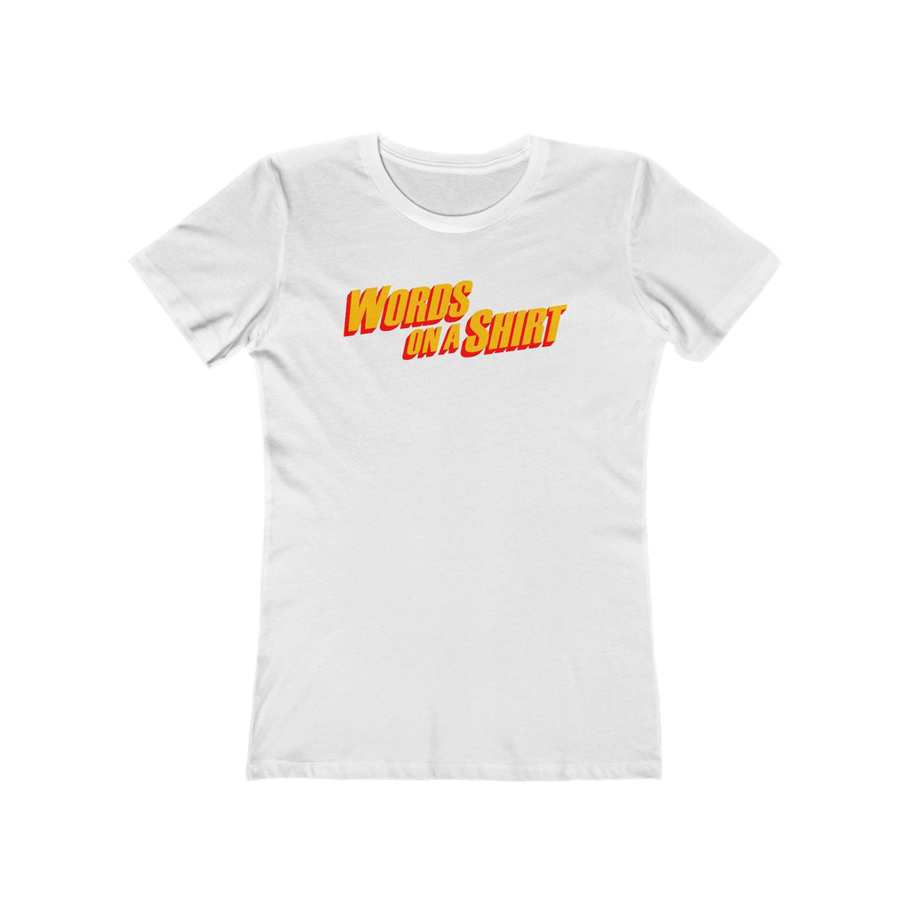 Words On A Shirt  - Women’s T-Shirt