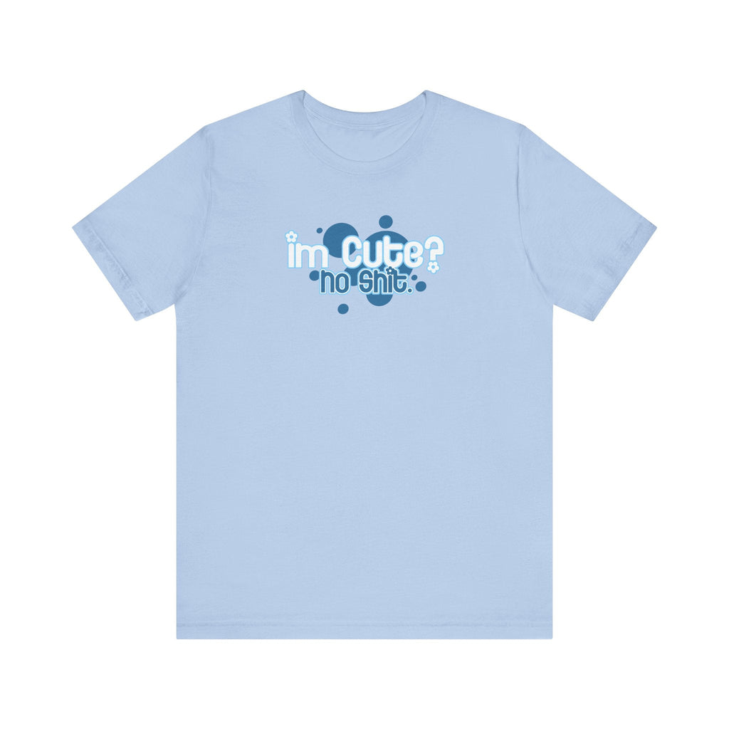 I'm Cute? No Shit - Men's T-Shirt