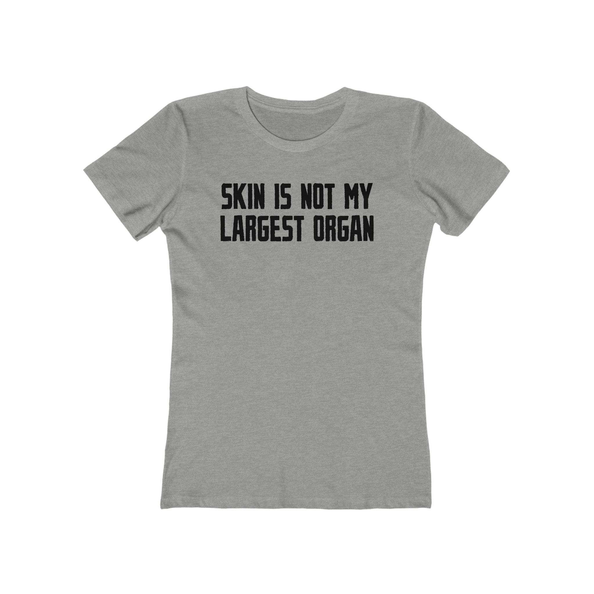 Skin Is Not My Largest Organ  - Women’s T-Shirt