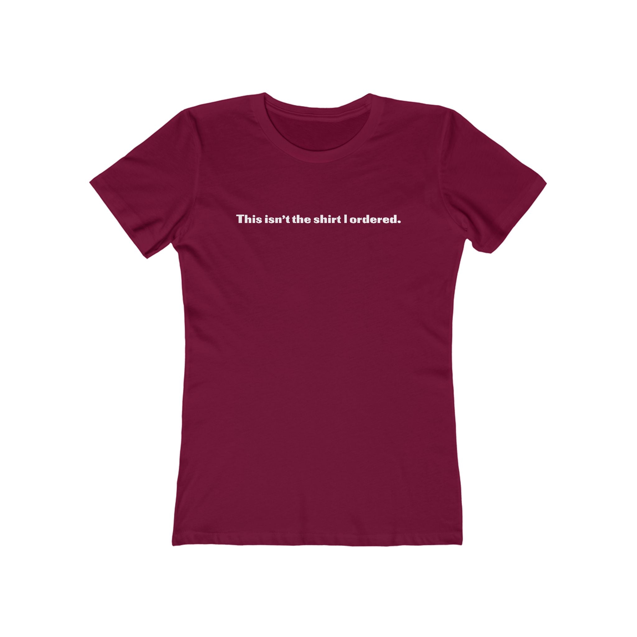This Isn't The Shirt I Ordered. - Women’s T-Shirt