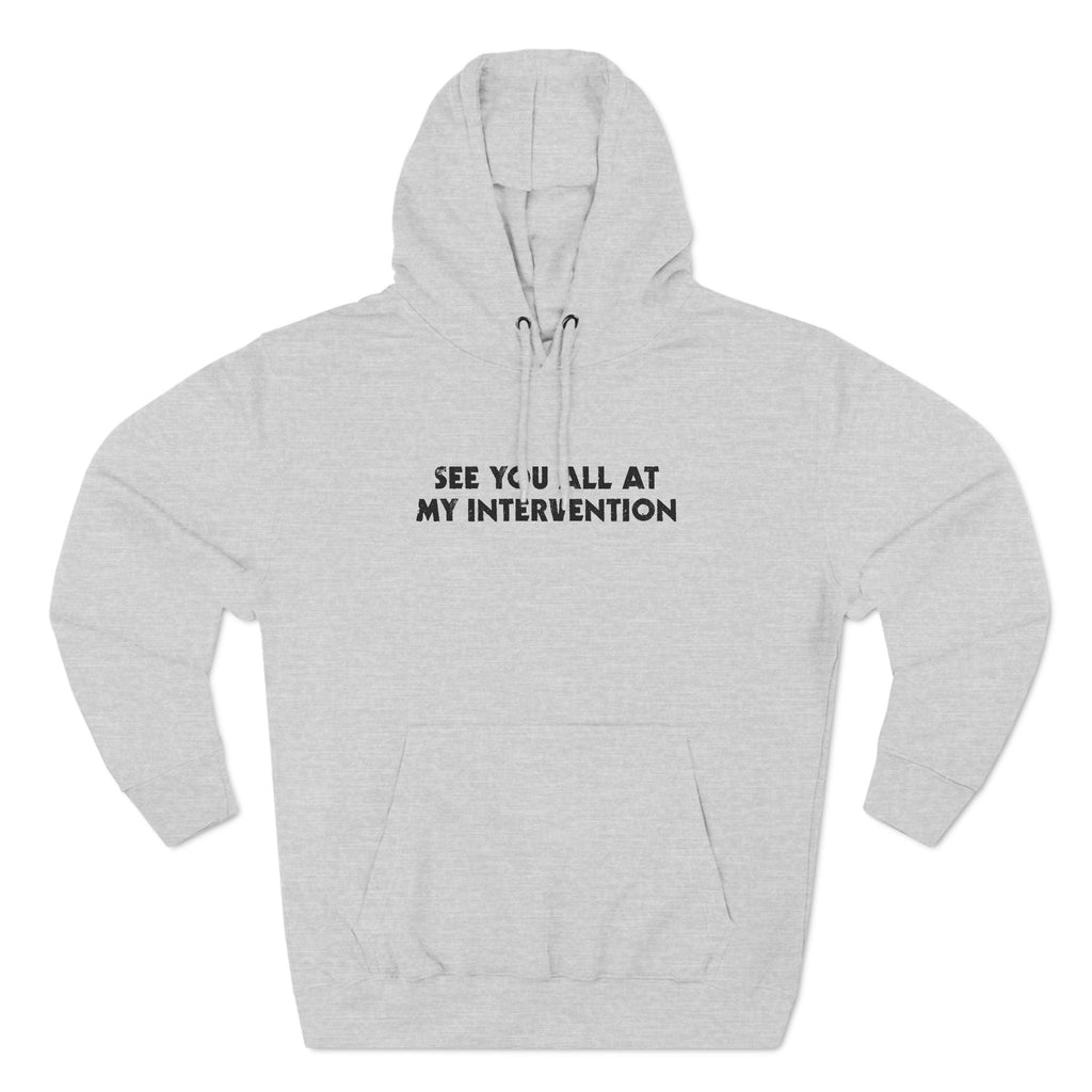 See You All At My Intervention - Hoodie