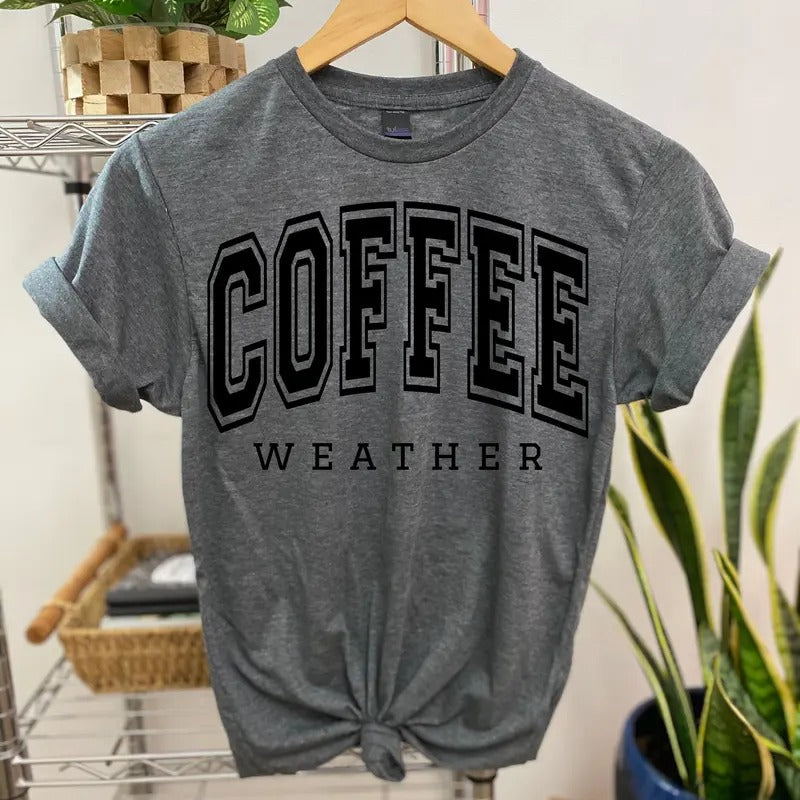 #184 Coffee Weather Print Crew Neck T-Shirts, Hoodie, Sweatshirt