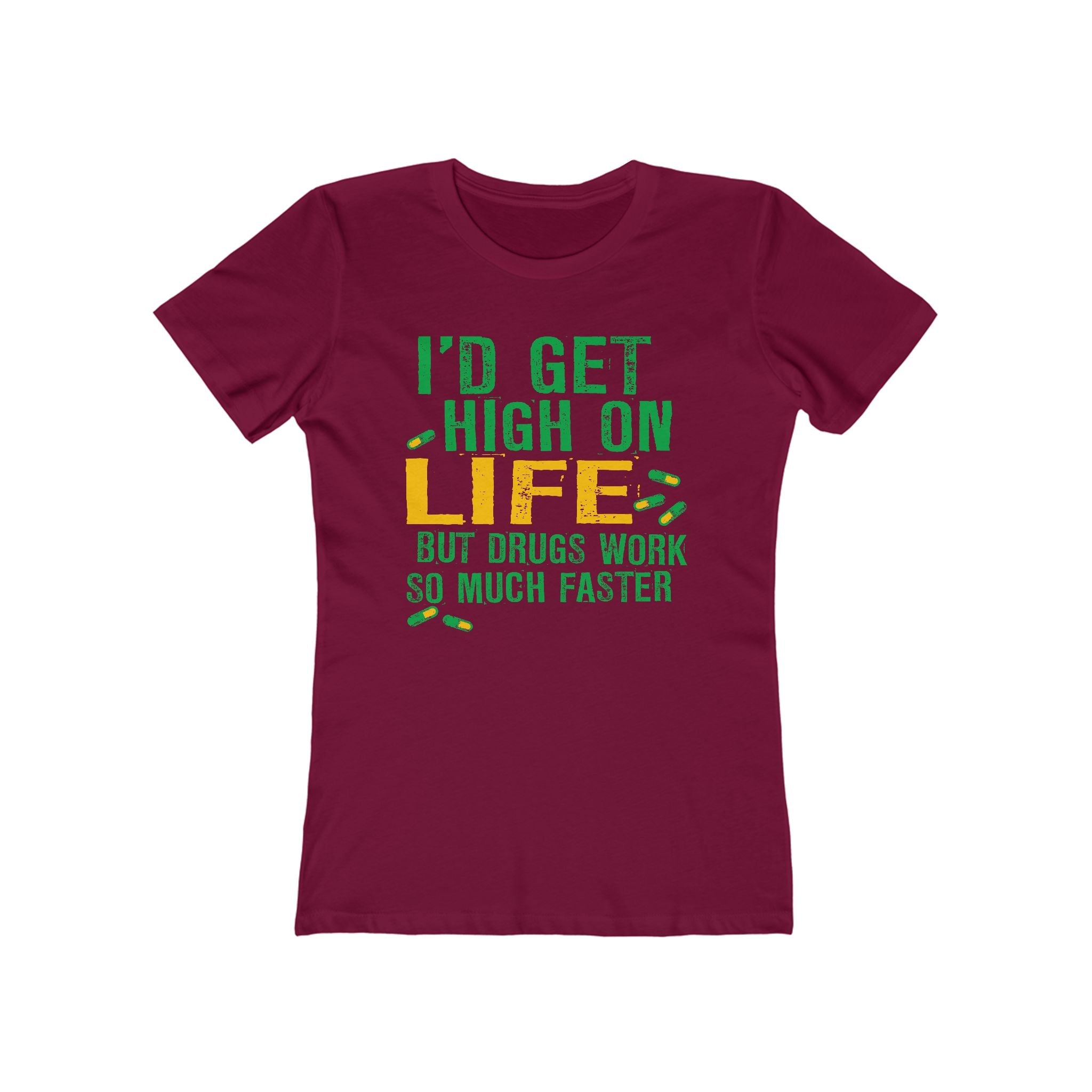 I'D Get High On Life But Drugs Work So Much Faster - Women’s T-Shirt