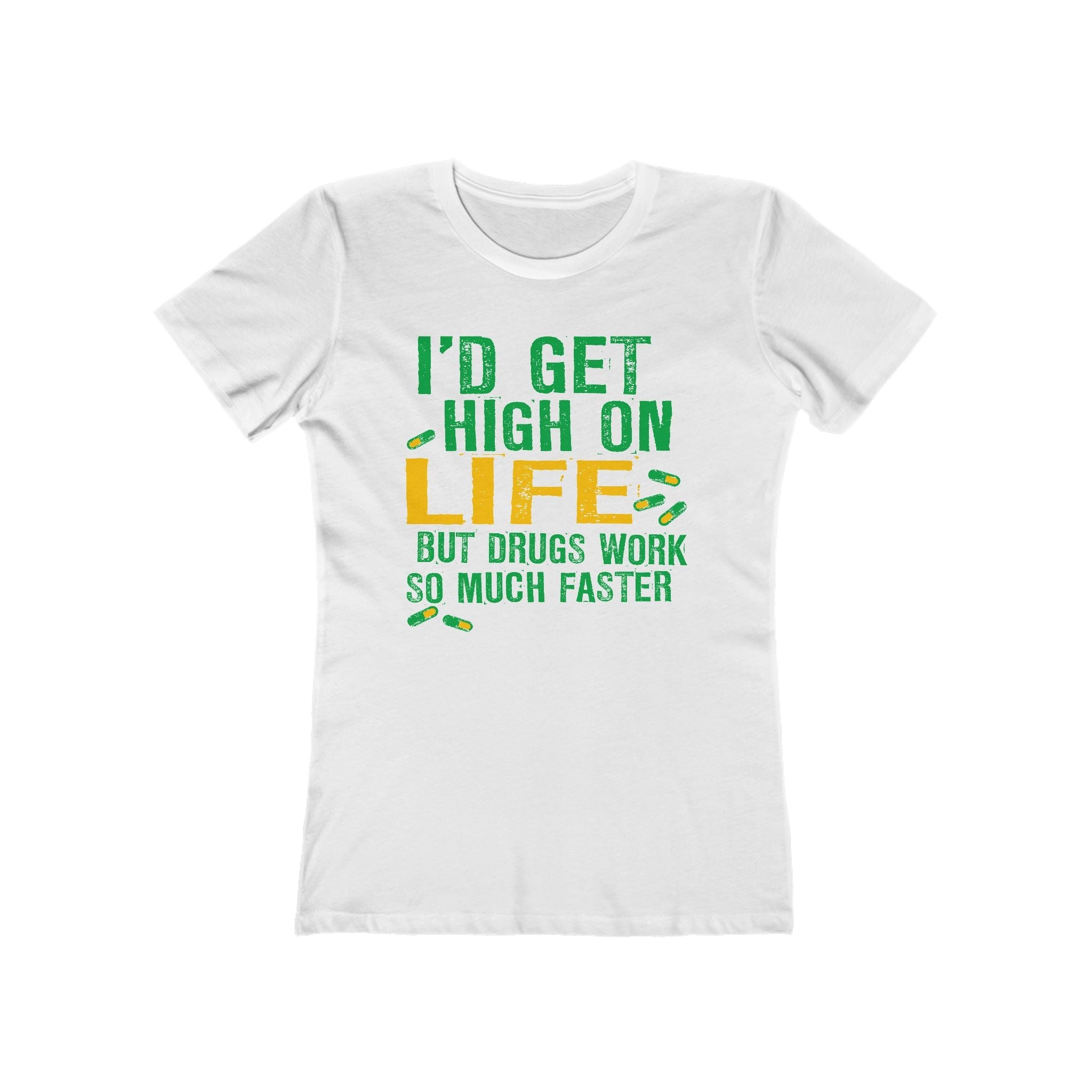 I'D Get High On Life But Drugs Work So Much Faster - Women’s T-Shirt