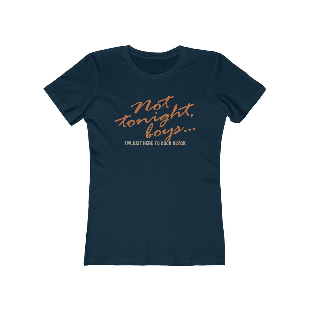 Not Tonight Boys. I'm Just Here To Cock Block. - Women’s T-Shirt