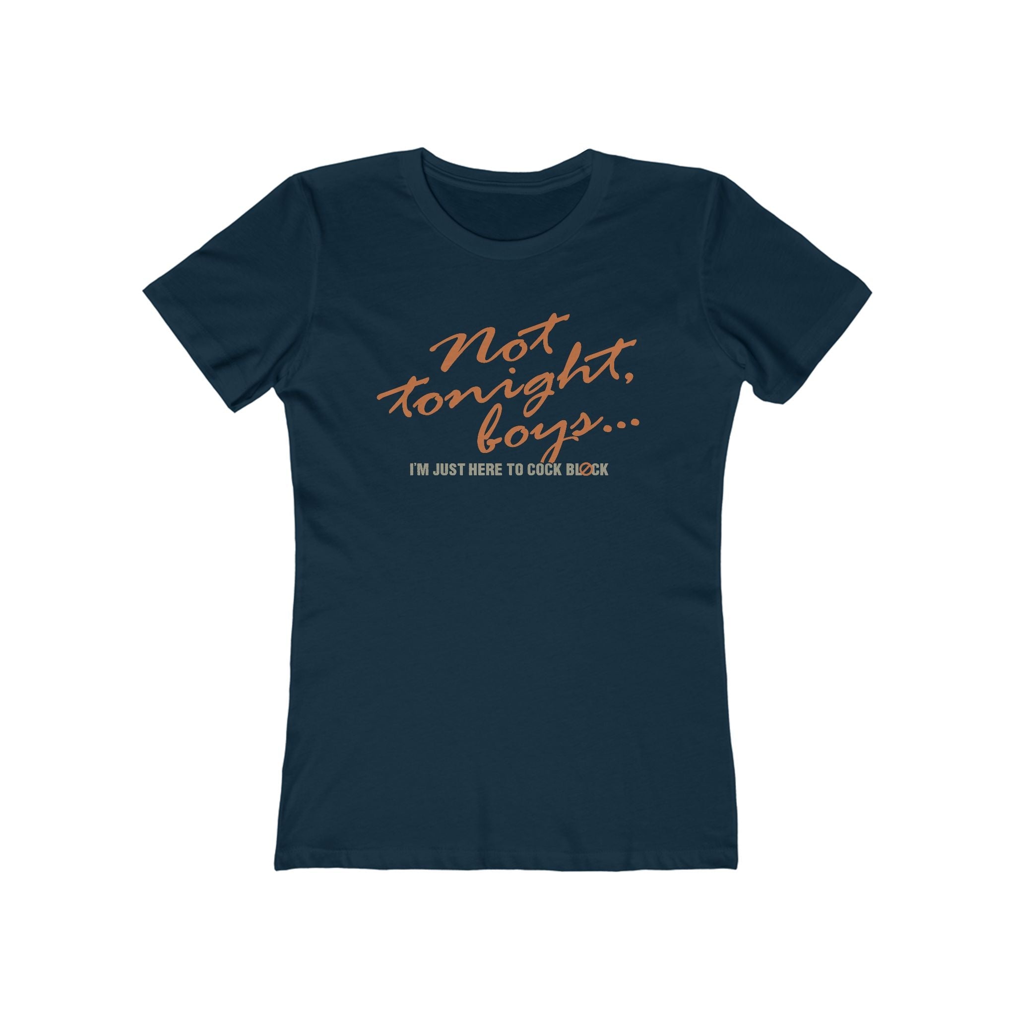 Not Tonight Boys. I'm Just Here To Cock Block. - Women’s T-Shirt
