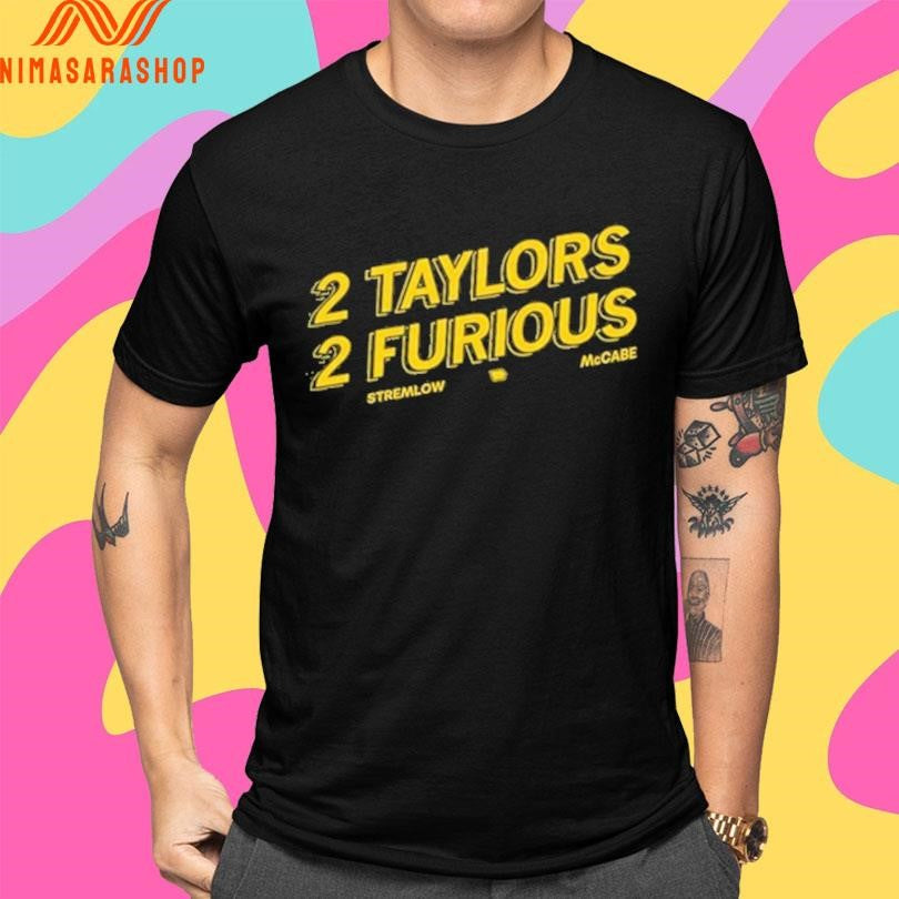 2 Taylors 2 Furious Stremlow Mccabe Shirts