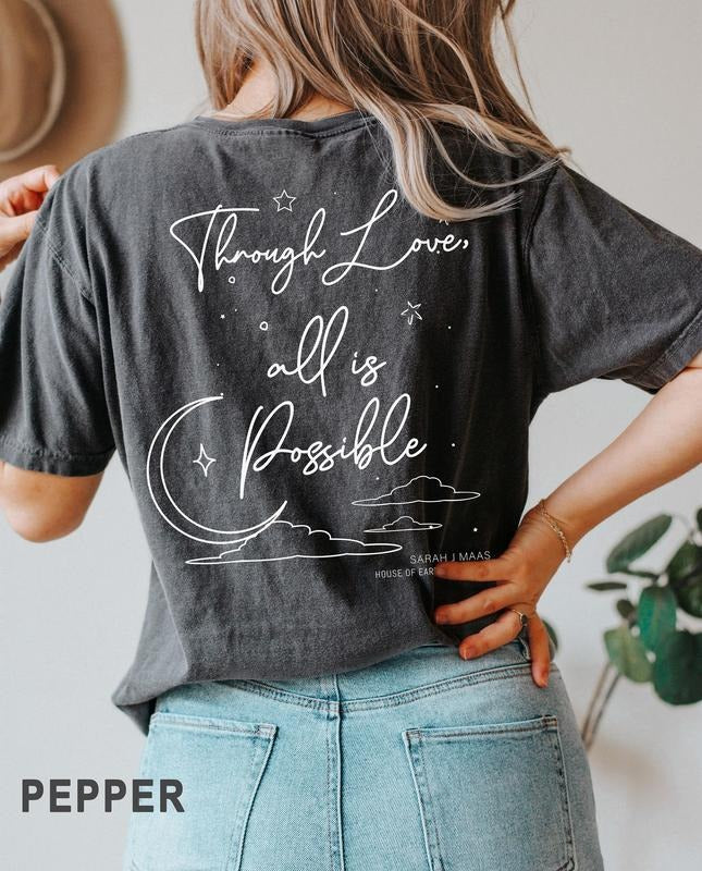 2 slides, SJM, Original Design, Two sided Through love, all is possible tshirt, Sarah J. Maas, House of Earth and Blood,...