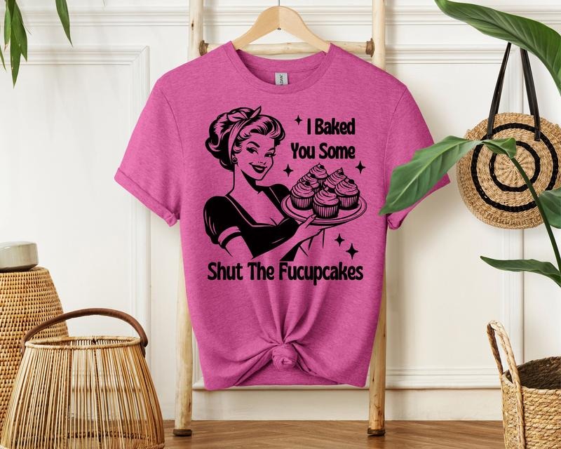 #200 - I Baked You a Batch of Shut the Fucupcakes - Print Unisex Crew neck Tee T-shirt Hoodie Sweatshirt | PrintMintTees.com