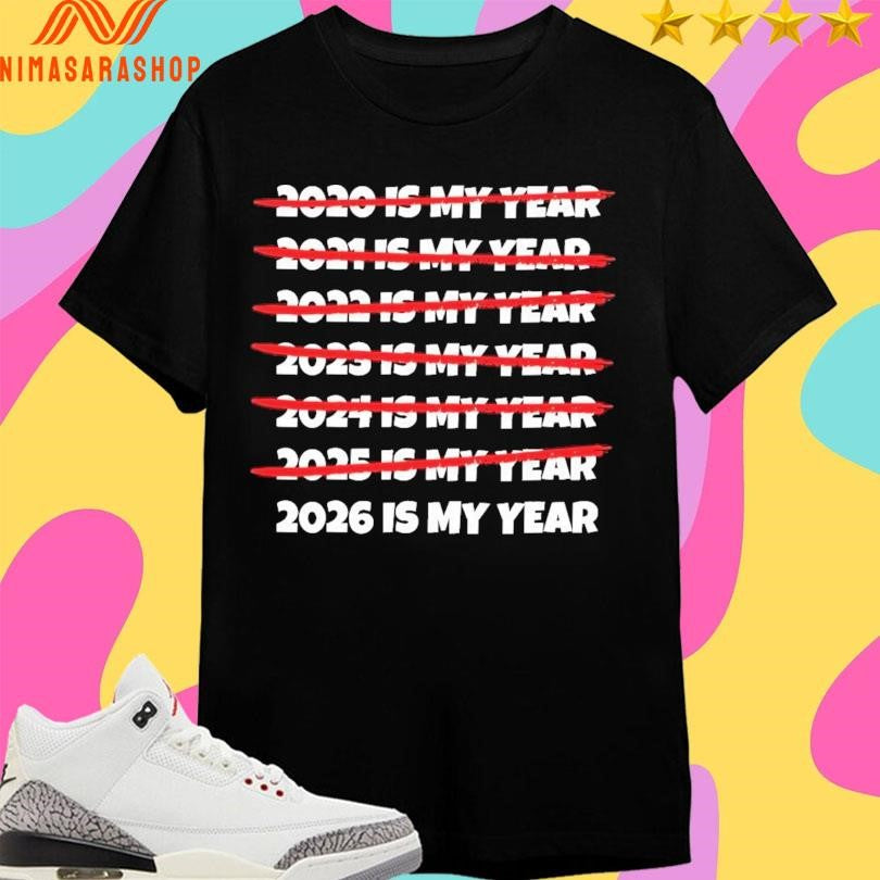 2020-2026 Is My Year Shirts