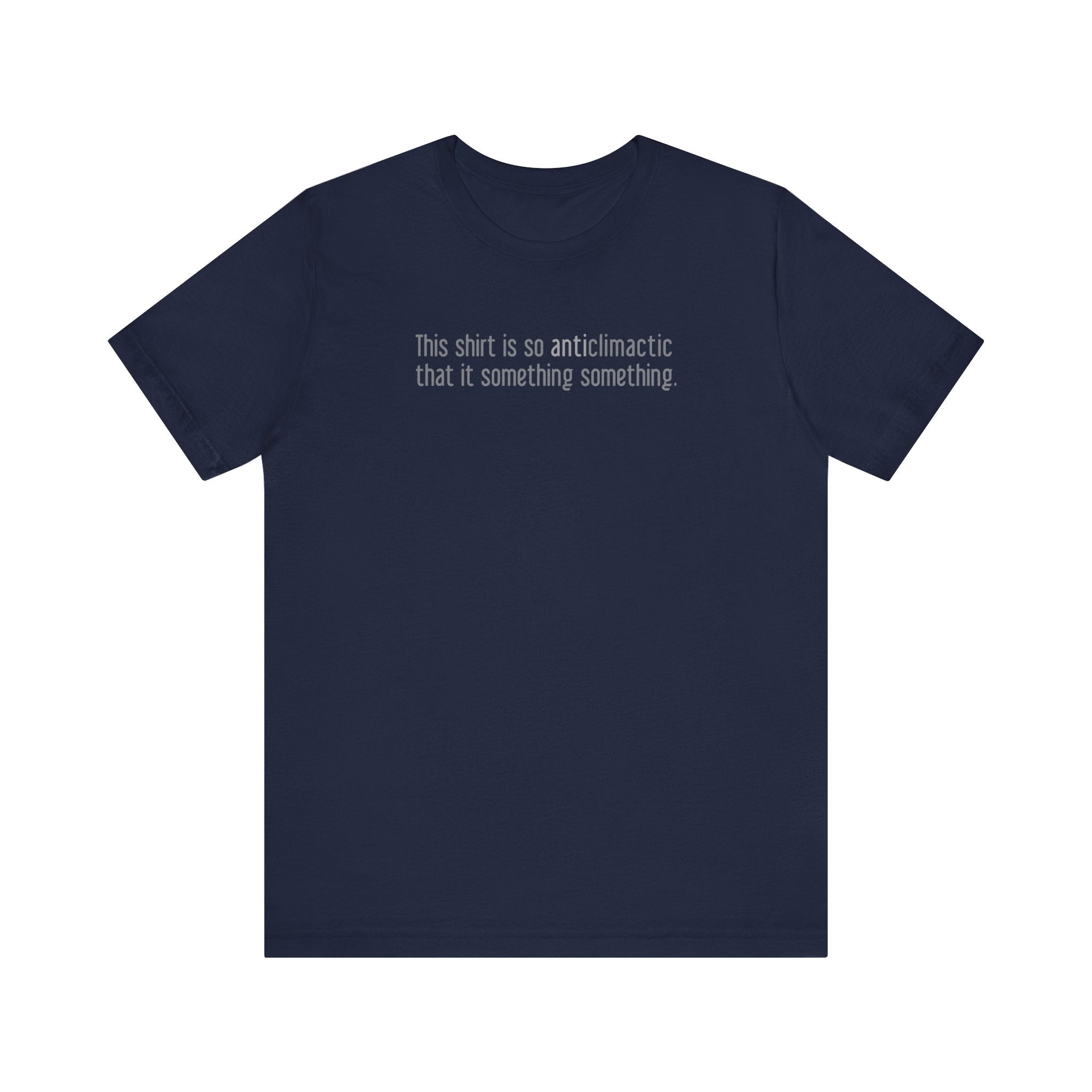 This Shirt Is So Anticlimactic That It Something Something. - Men's T-Shirt