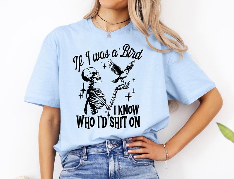 #239 - If I was a Bird I know Who I'd Sh!t On -  - Print Unisex Crew neck Tee T-shirt - Hoodie Sweatshirt | PrintMintTees.com