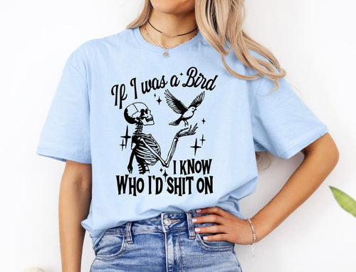 #239 - If I was a Bird I know Who I'd Sh!t On -  - Print Unisex Crew neck Tee T-shirt - Hoodie Sweatshirt | PrintMintTees.com