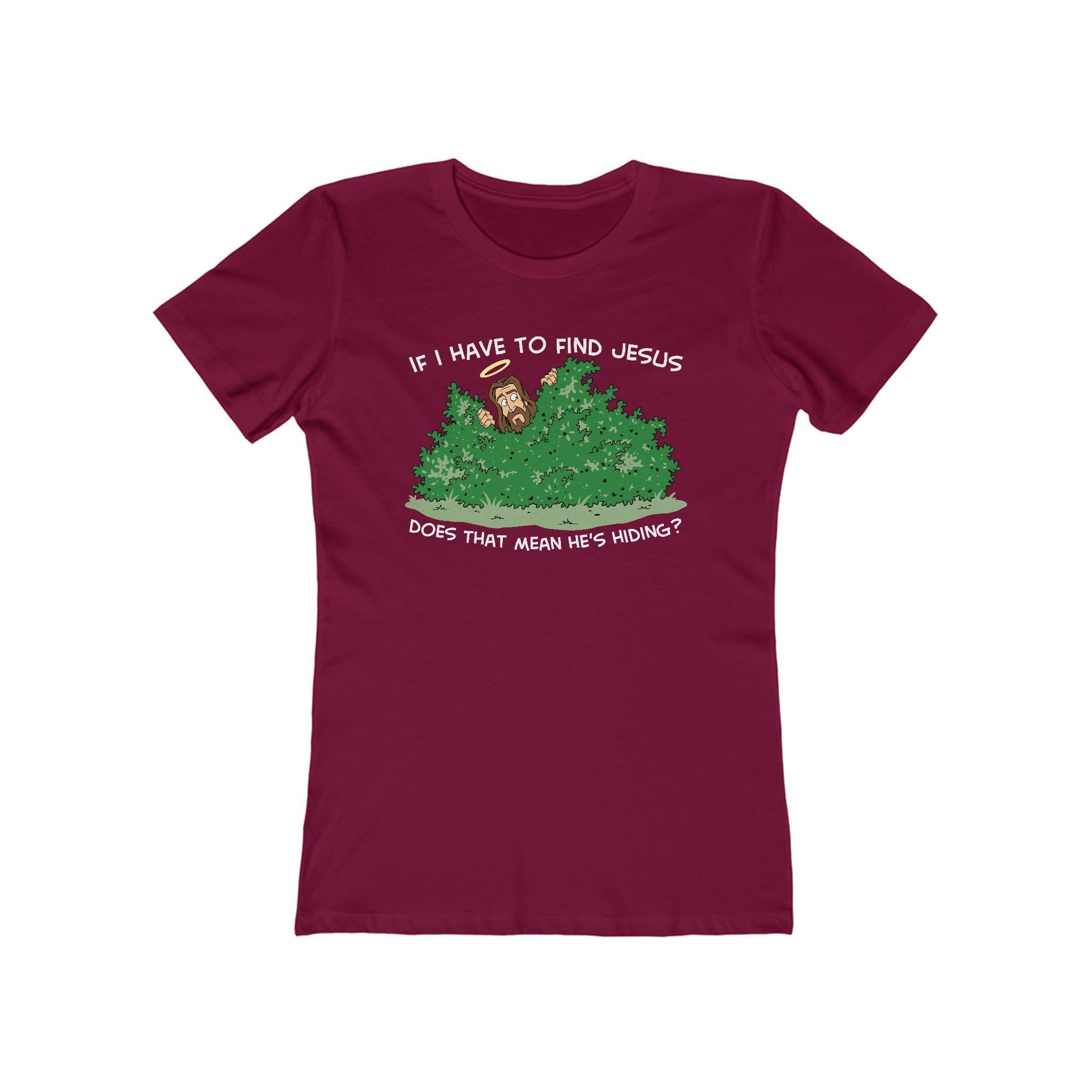 If I Have To Find Jesus Does That Mean He's Hiding? - Women’s T-Shirt