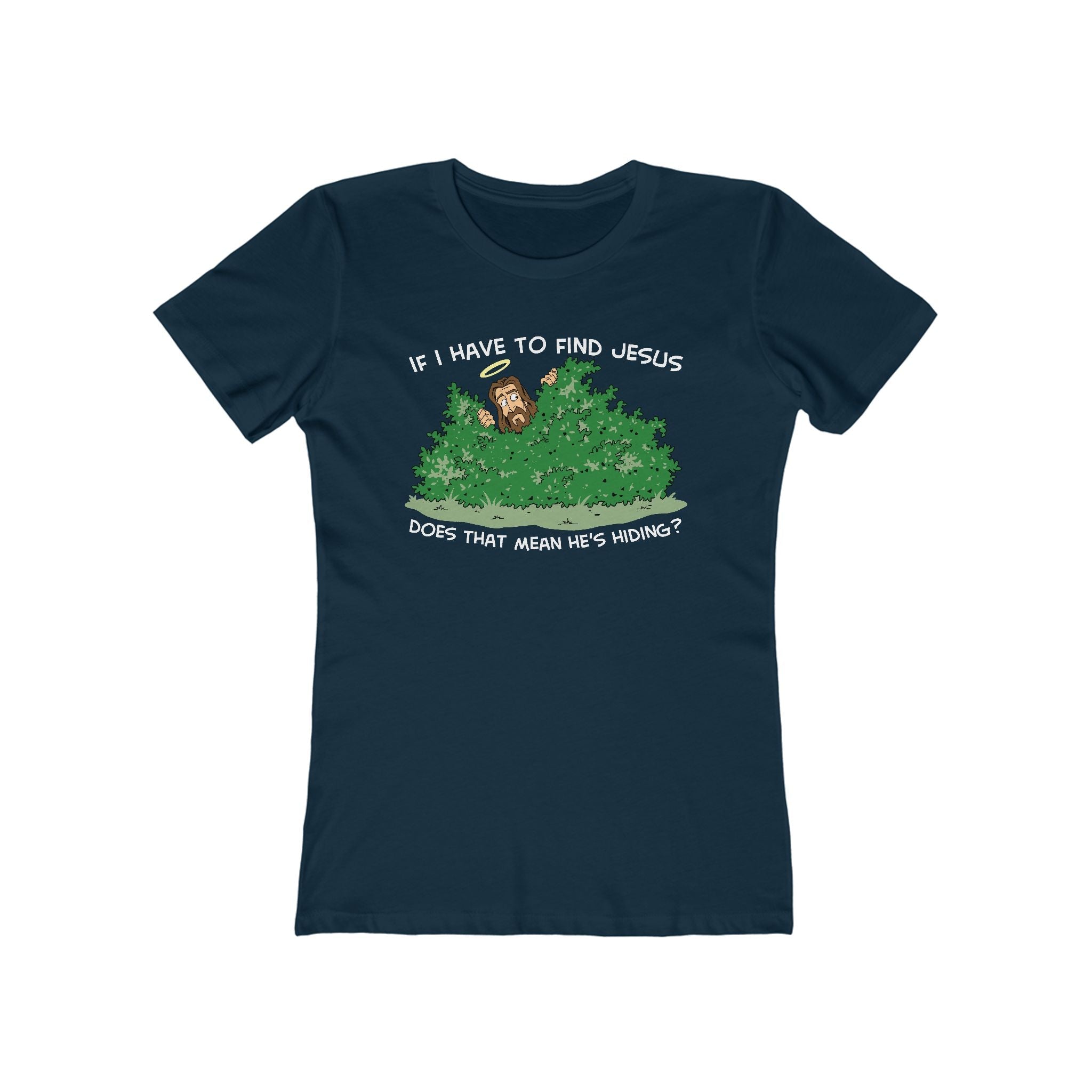 If I Have To Find Jesus Does That Mean He's Hiding? - Women’s T-Shirt