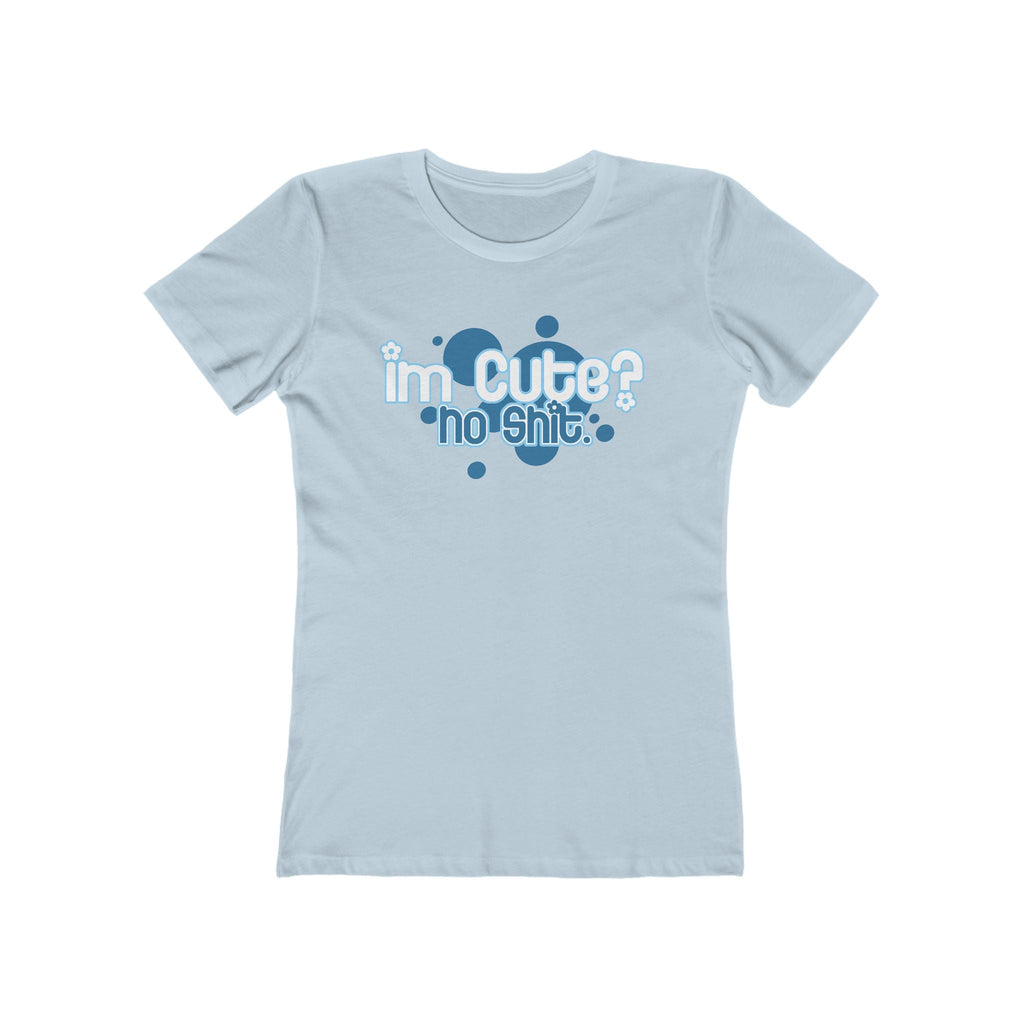I'm Cute? No Shit - Women’s T-Shirt