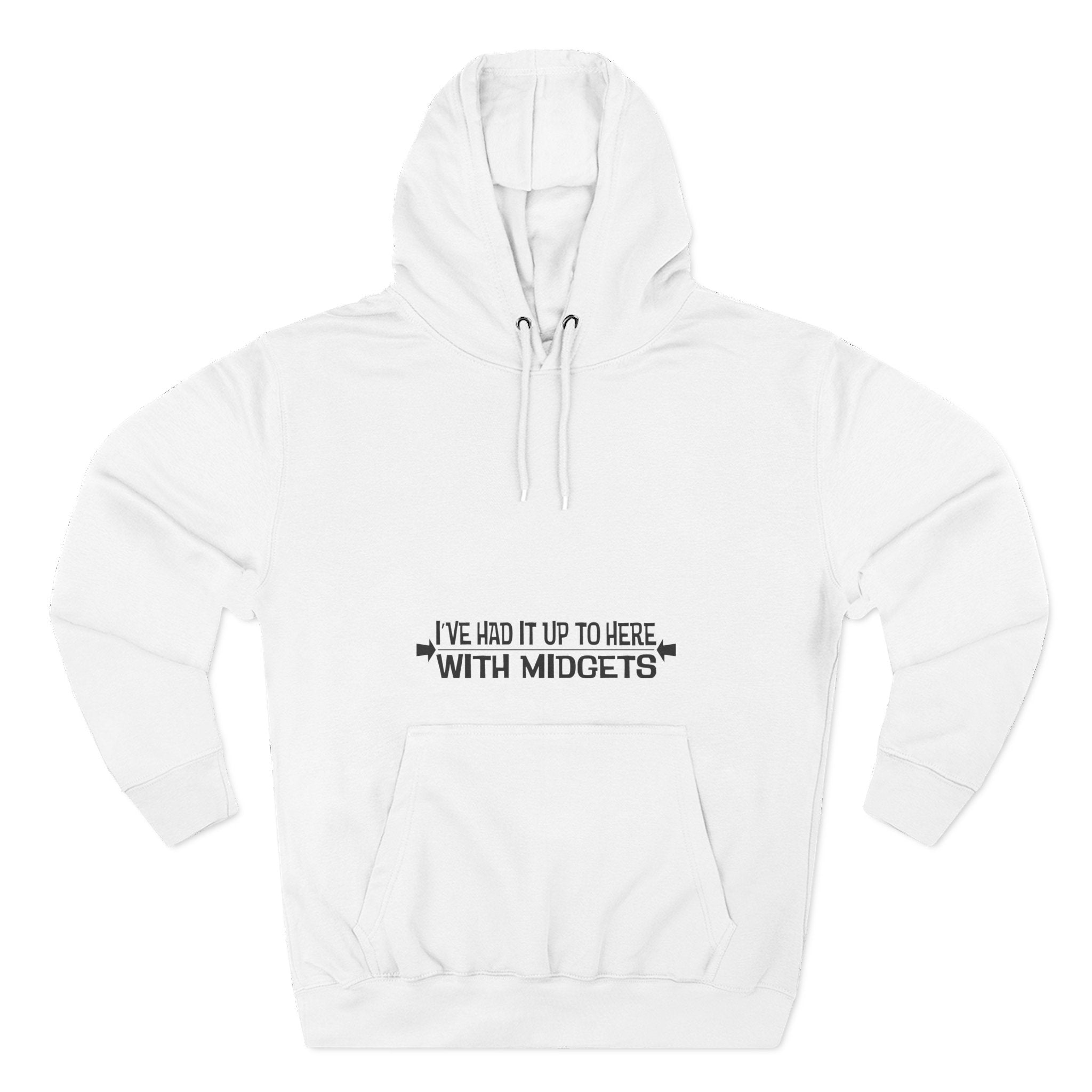 I've Had It Up To Here With Midgets - Hoodie