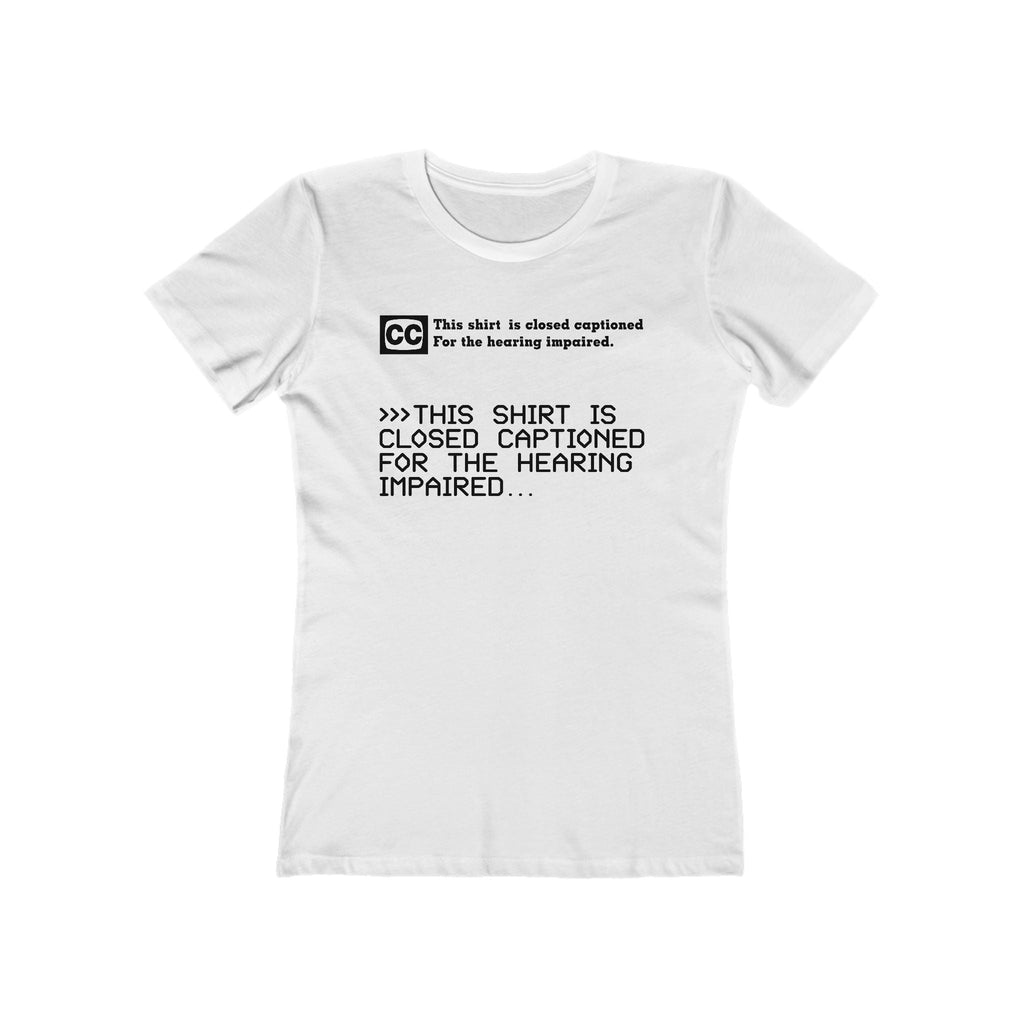 This Shirt Is Closed Captioned For The Hearing Impaired - Women’s T-Shirt