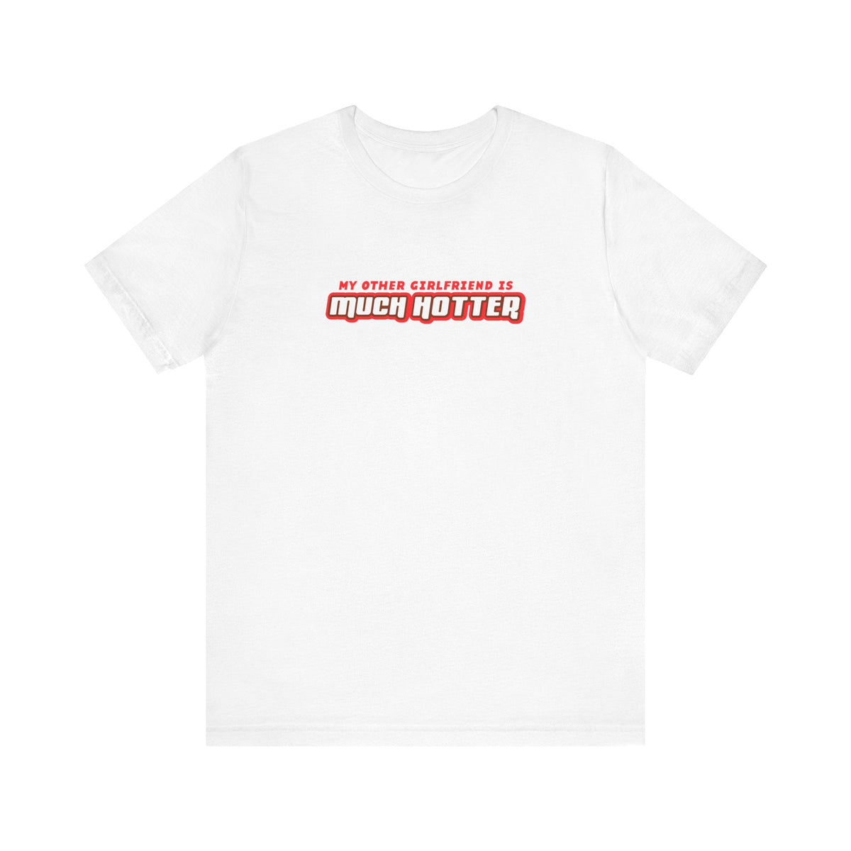 My Other Girlfriend Is Much Hotter - Men's T-Shirt