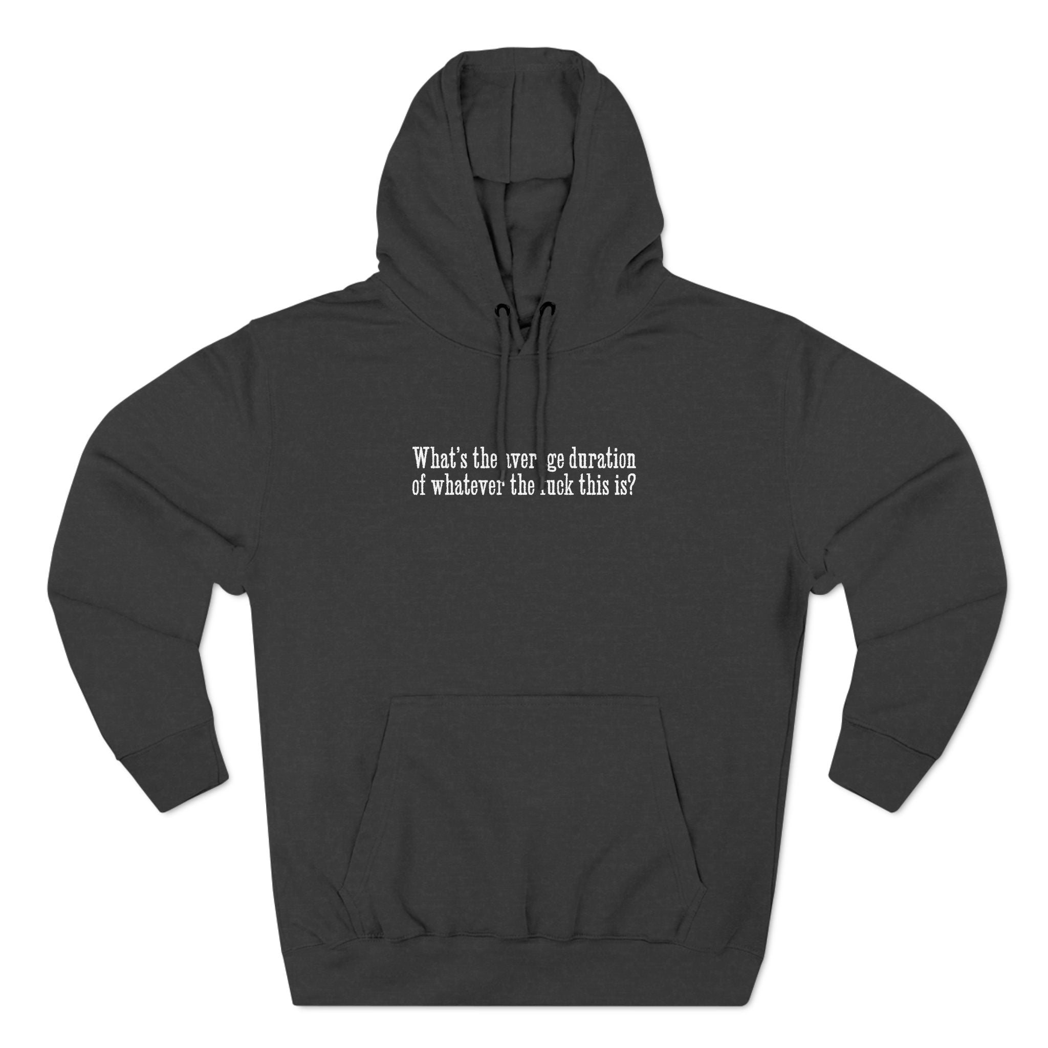 What's The Average Duration Of Whatever The Fuck This Is? - Hoodie