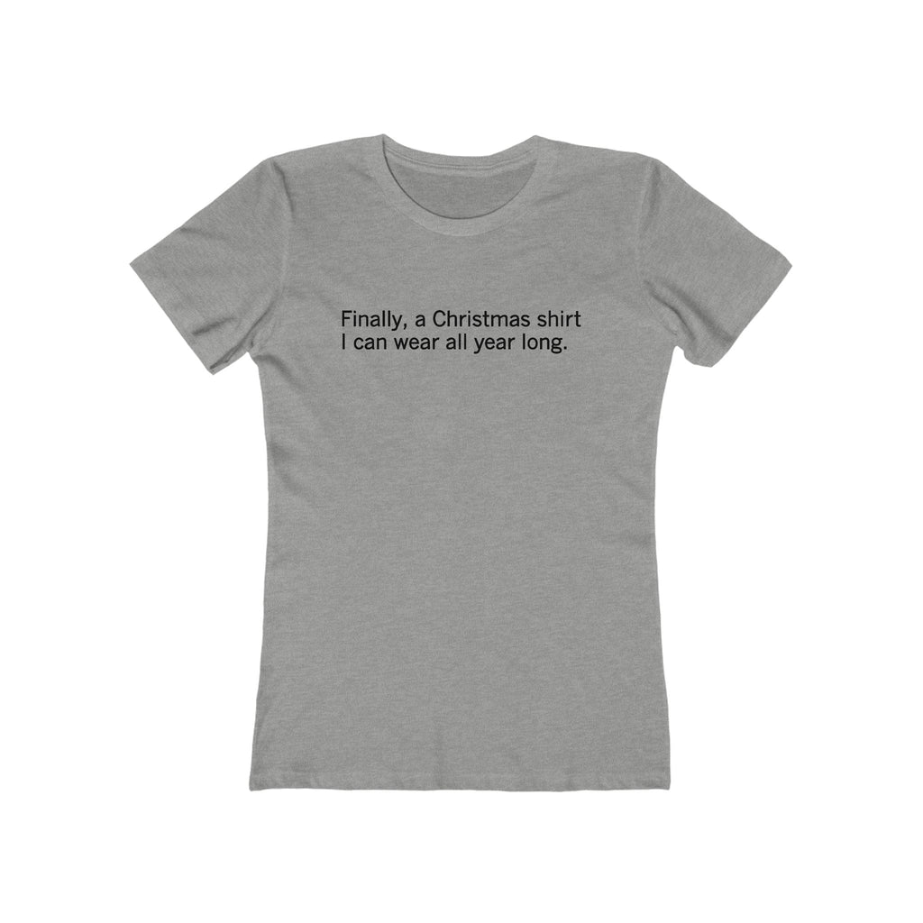Finally A Christmas Shirt I Can Wear All Year  - Women’s T-Shirt