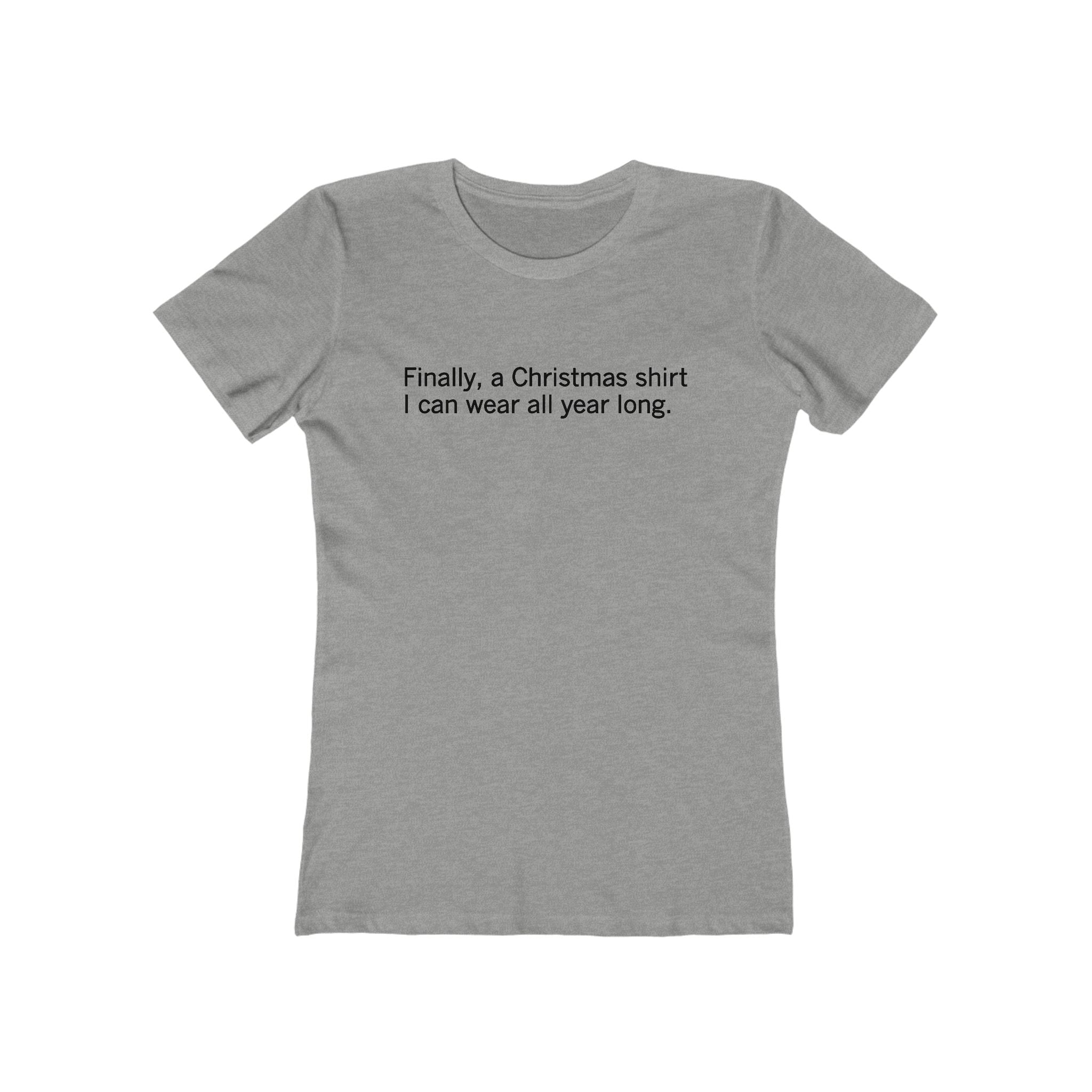 Finally A Christmas Shirt I Can Wear All Year  - Women’s T-Shirt