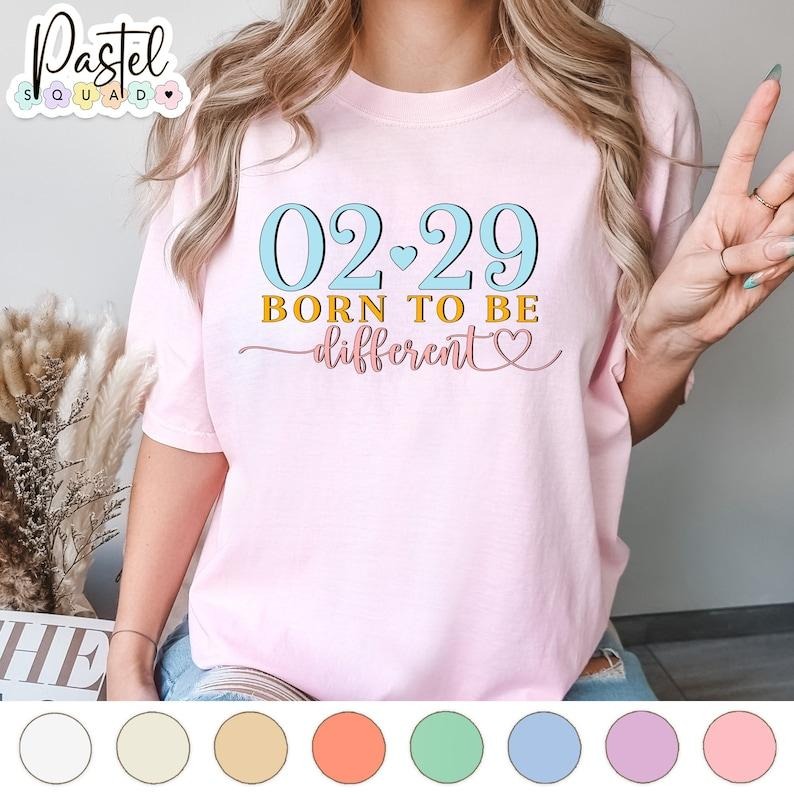 02/29 Leap Day Born To Be Different, leap year birthday February Birthday, 2024 Hoodie and Sweater; T-shirt Cotton...