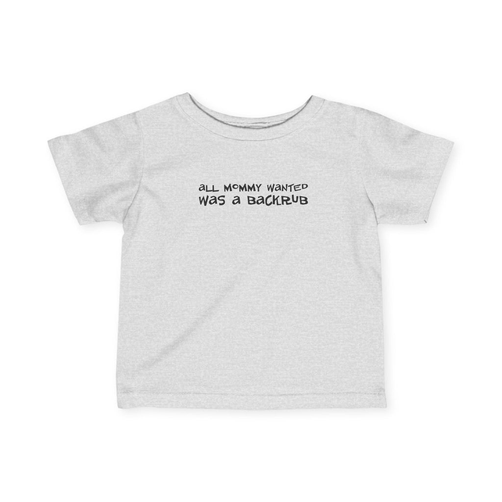 All Mommy Wanted Was A Backrub - Baby T-Shirt