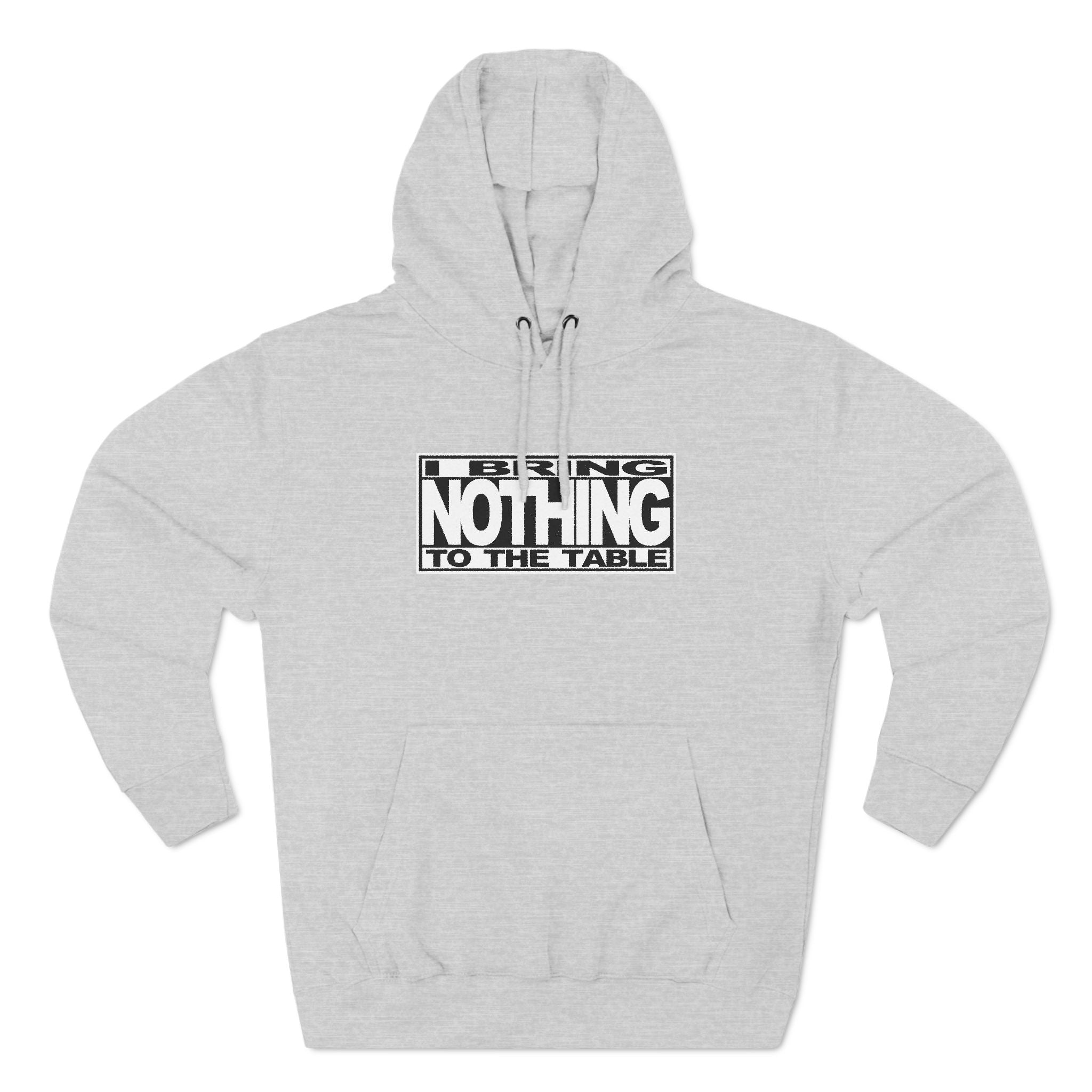 I Bring Nothing To The Table - Hoodie