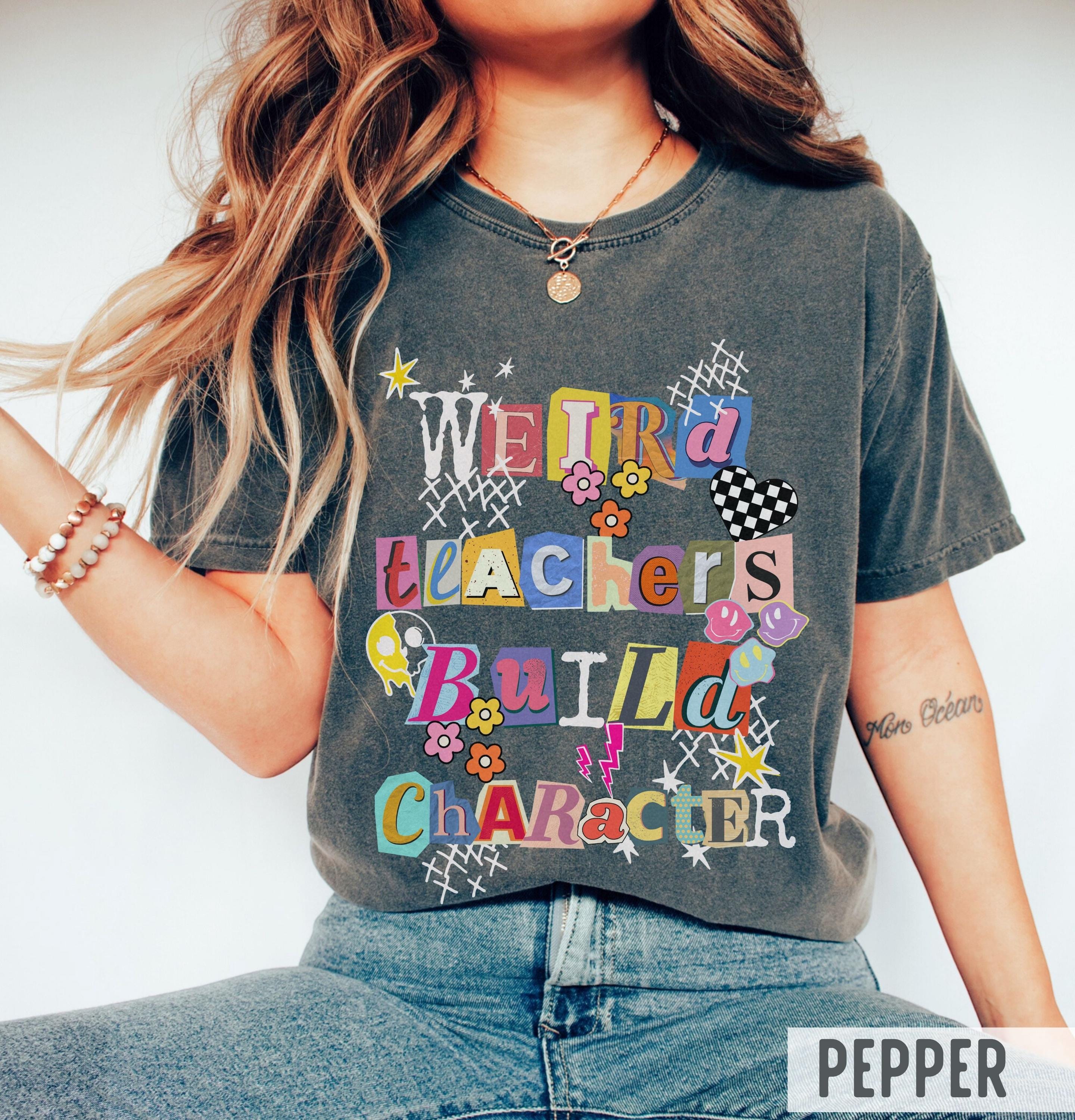 Comfort Colors Weird Teachers Build Character Artsy Teacher (4)