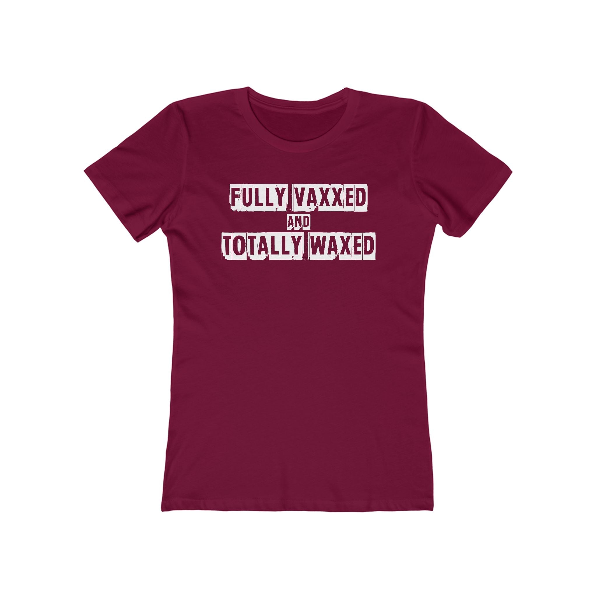 Fully Vaxxed And Totally Waxed - Women’s T-Shirt