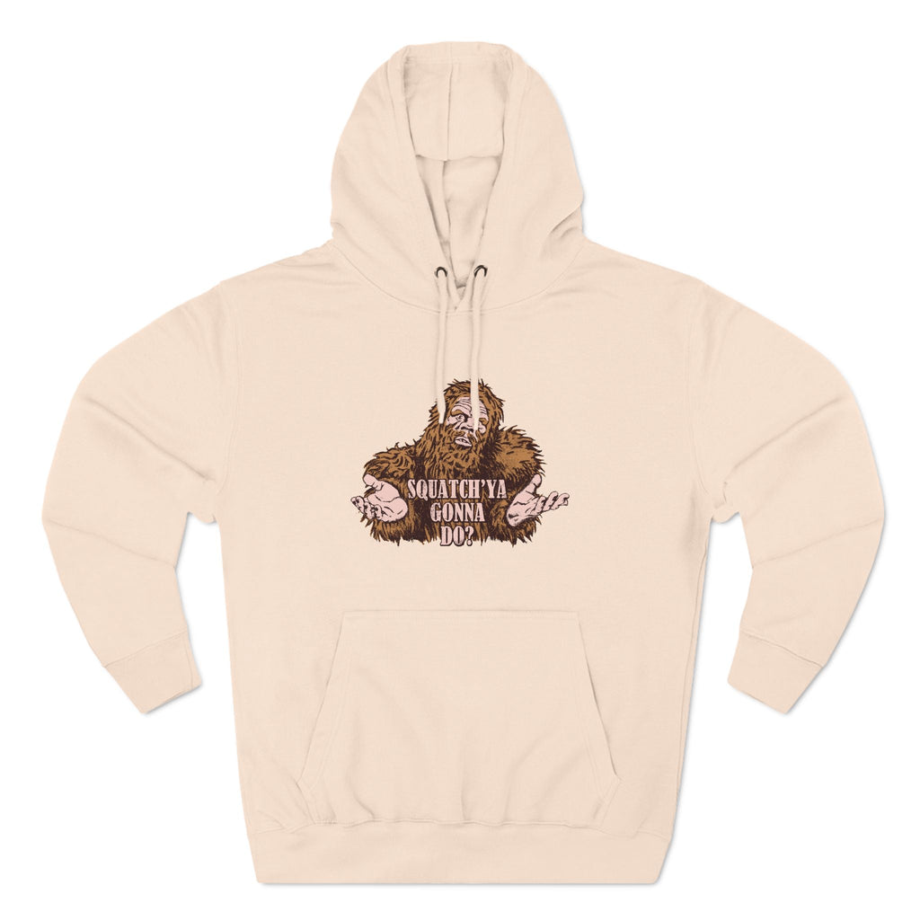 Squatch'Ya Gonna Do? - Hoodie
