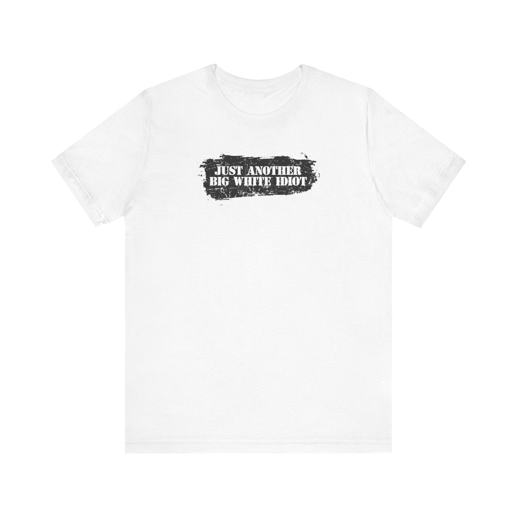 Just Another Big White Idiot - Men's T-Shirt