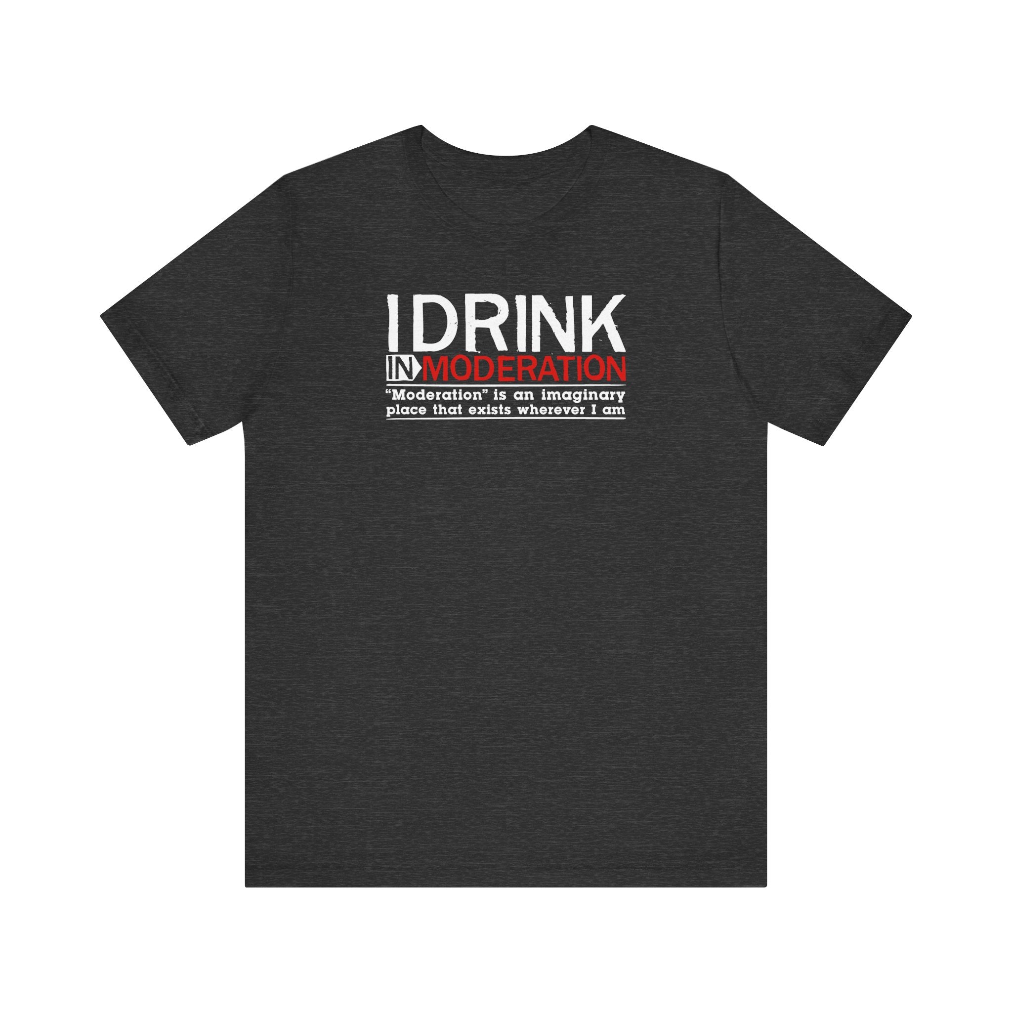 I Drink In Moderation - Men's T-Shirt