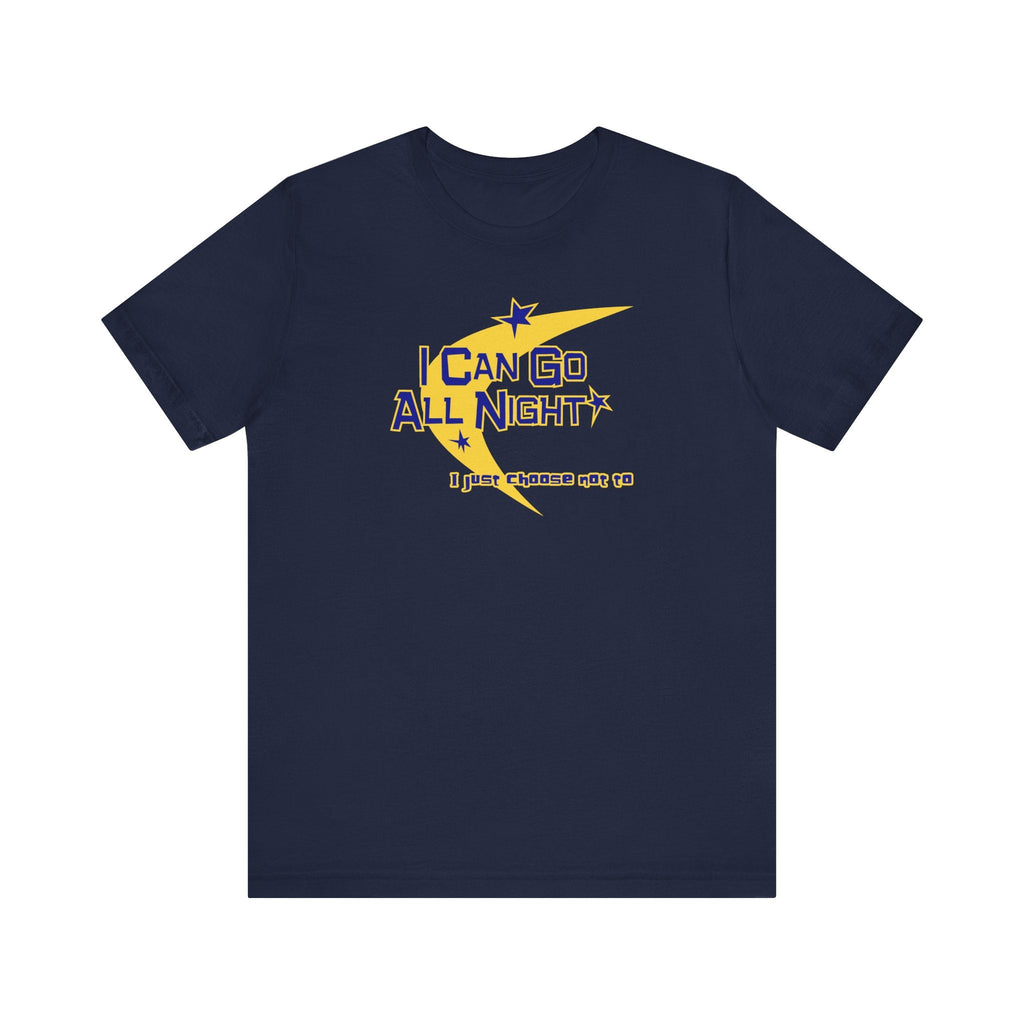 I Can Go All Night - I Just Choose Not To - Men's T-Shirt