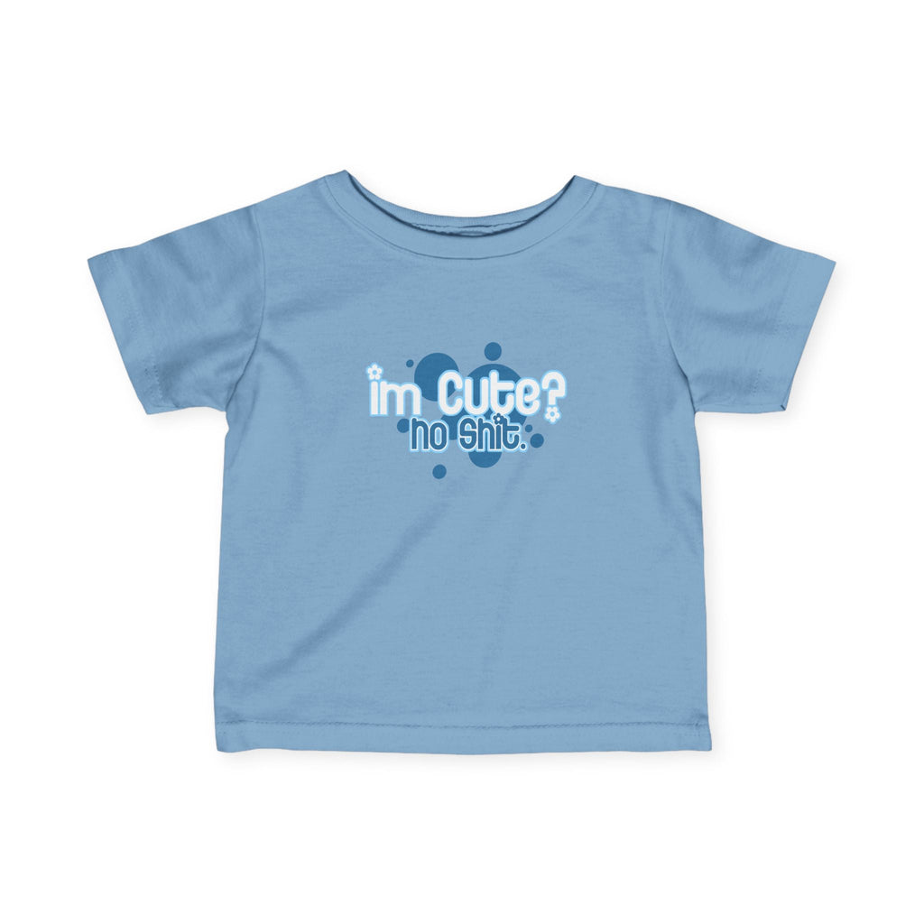 I'm Cute? No Shit - Baby T-Shirt