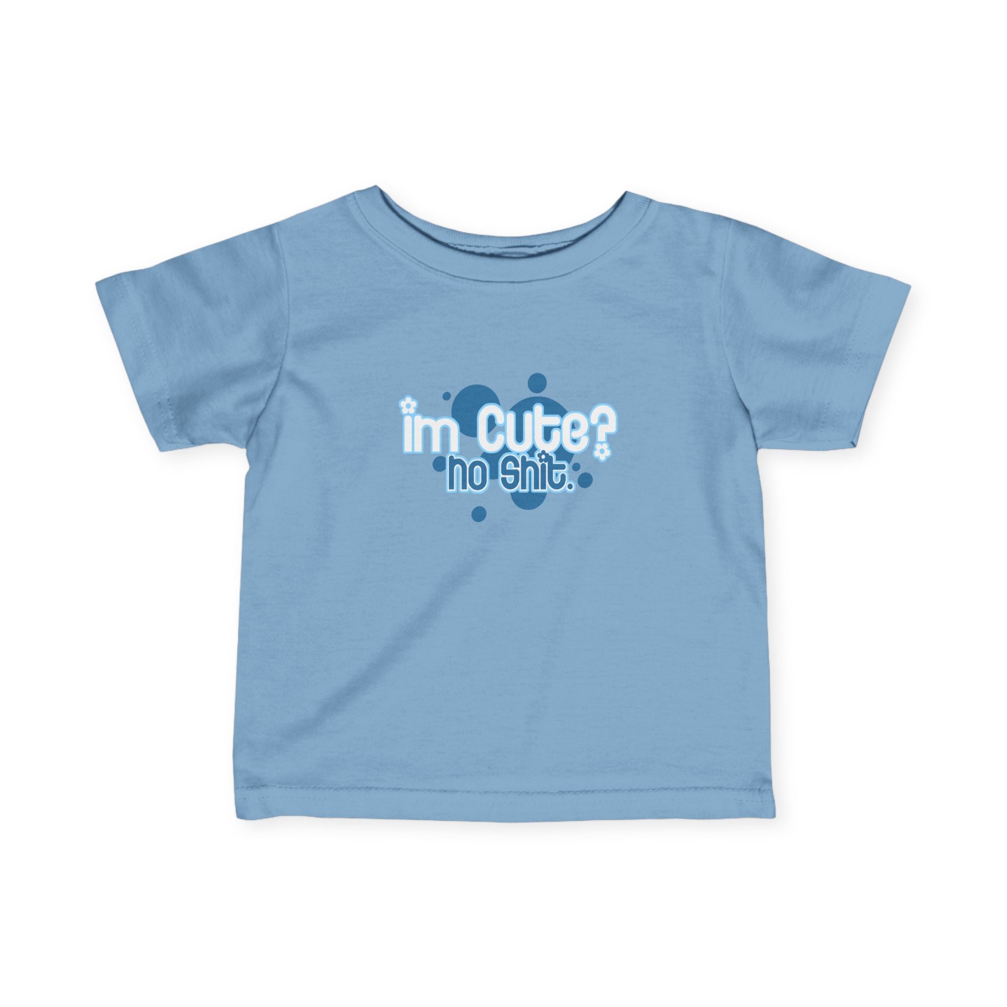 I'm Cute? No Shit - Baby T-Shirt