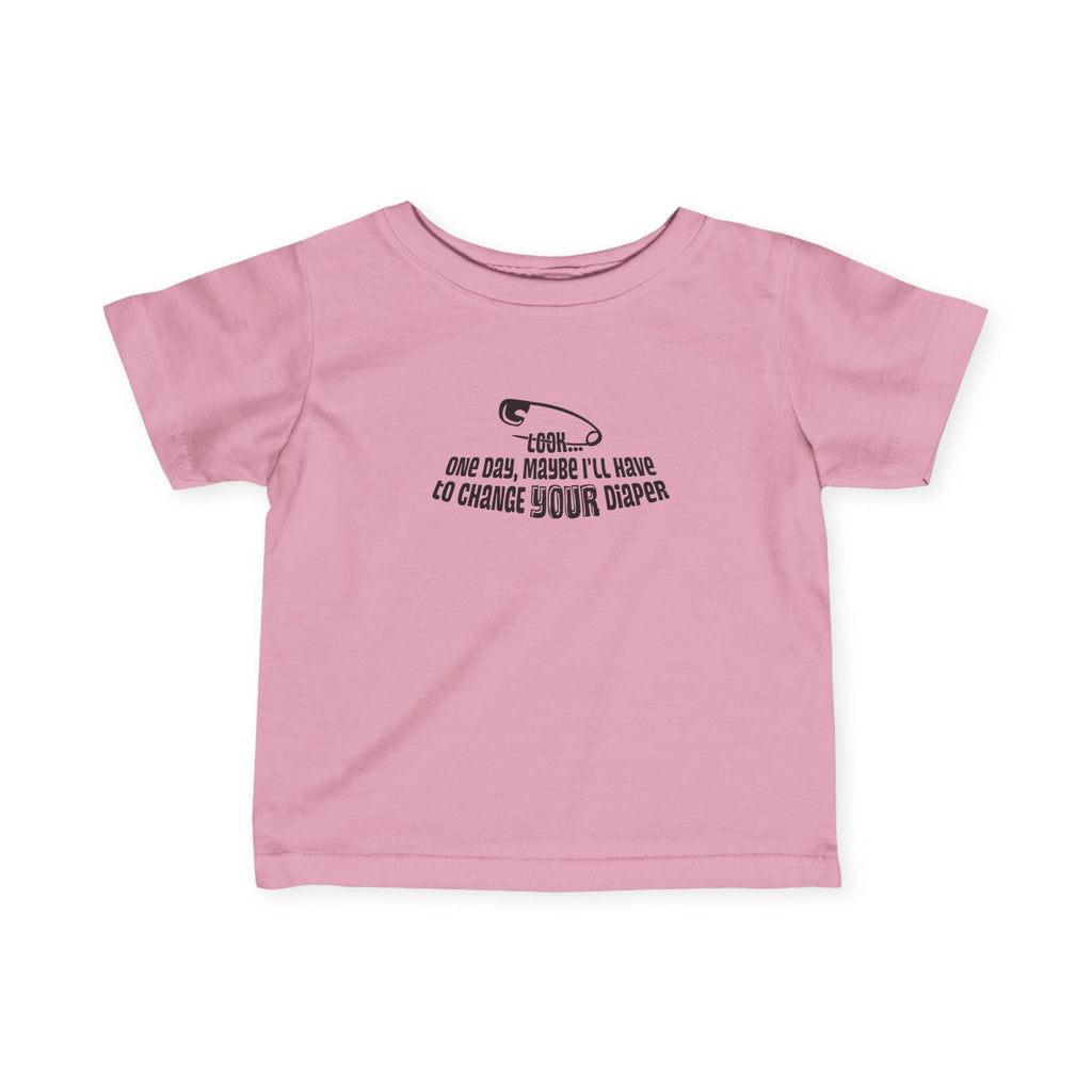 Look One Day Maybe I'll Have To Change Your Diaper - Baby T-Shirt
